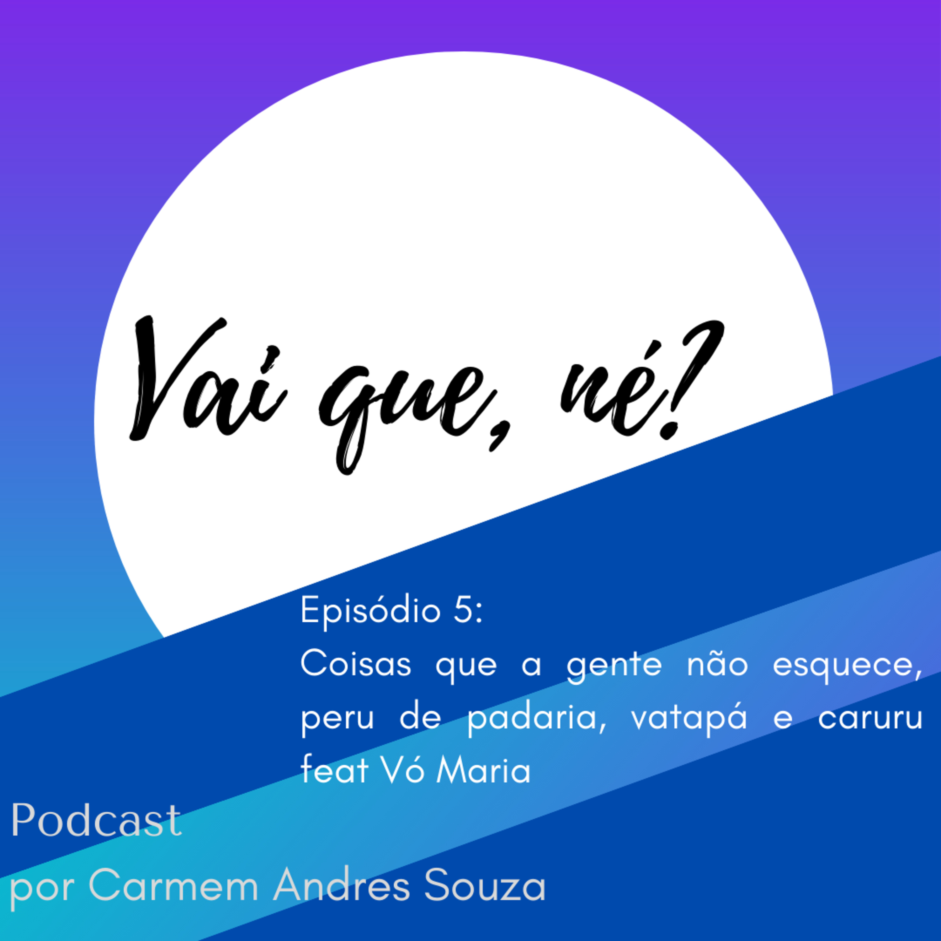 #05- Coisas que a gente não esquece, peru de padaria, vatapá e caruru feat Vó Maria episode artwork