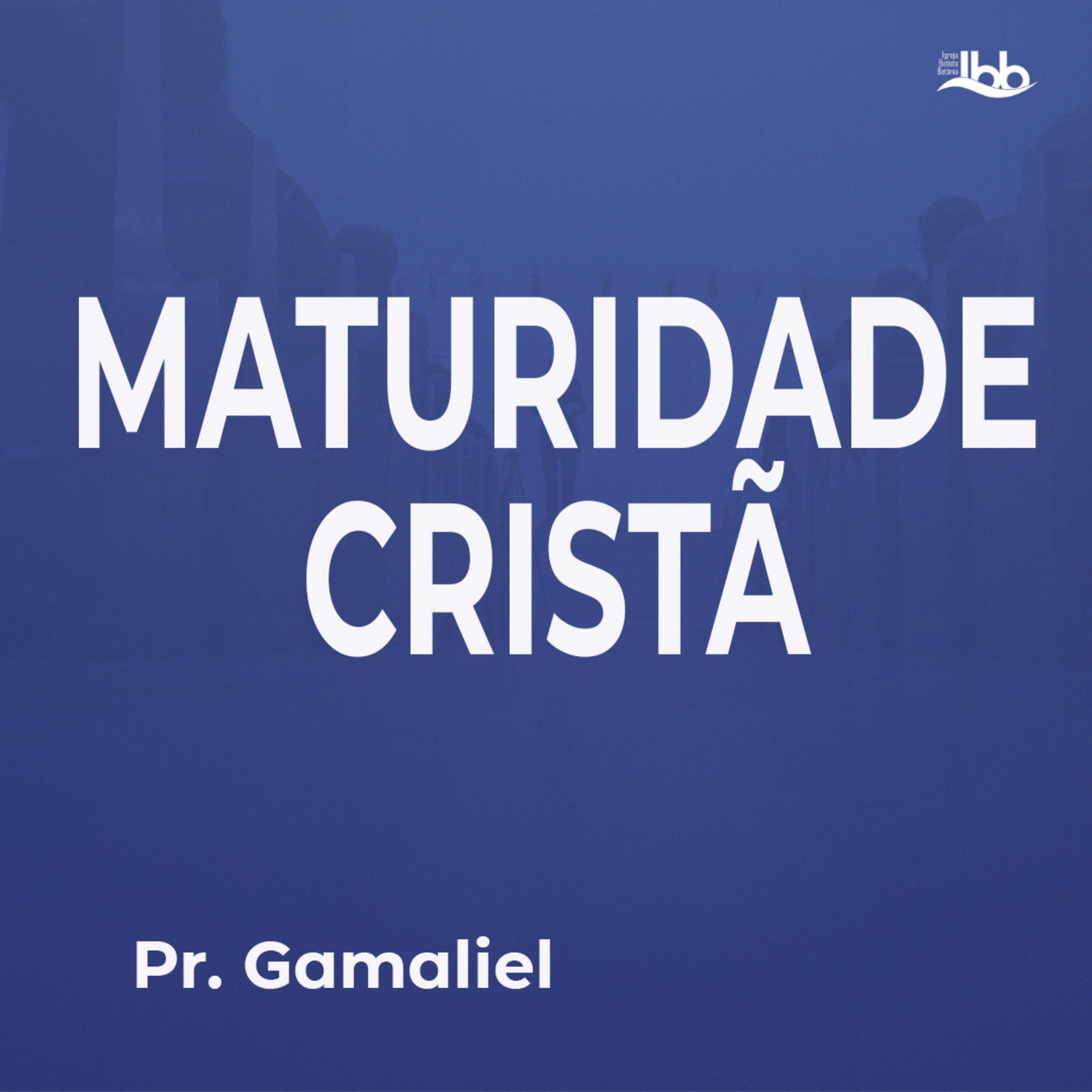 Maturidade Cristã - Pr. Gamaliel episode artwork