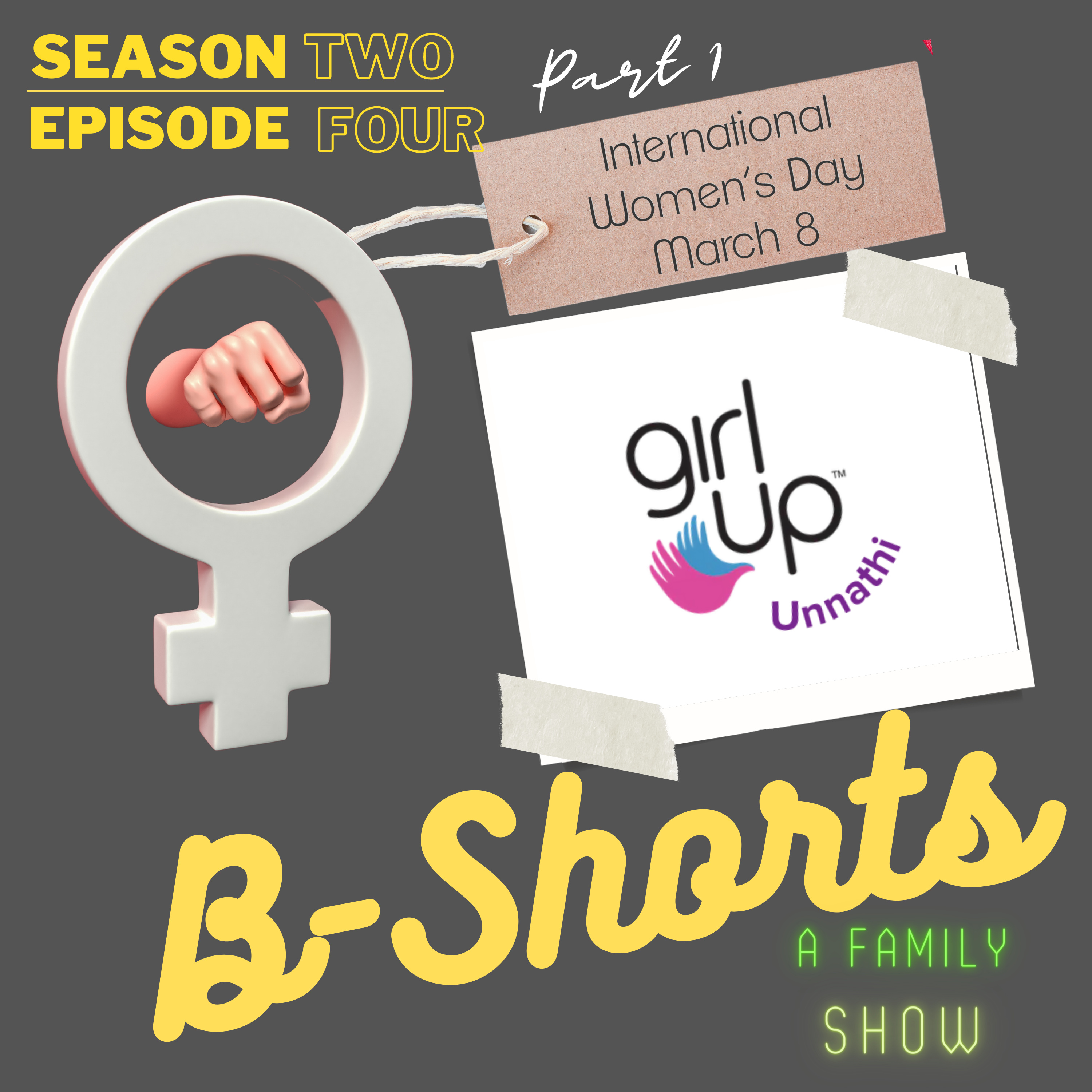 B-Shorts - A Family Show - Season 2; Episode 4 - IWD special with GirlUp Unnathi (Part 1)