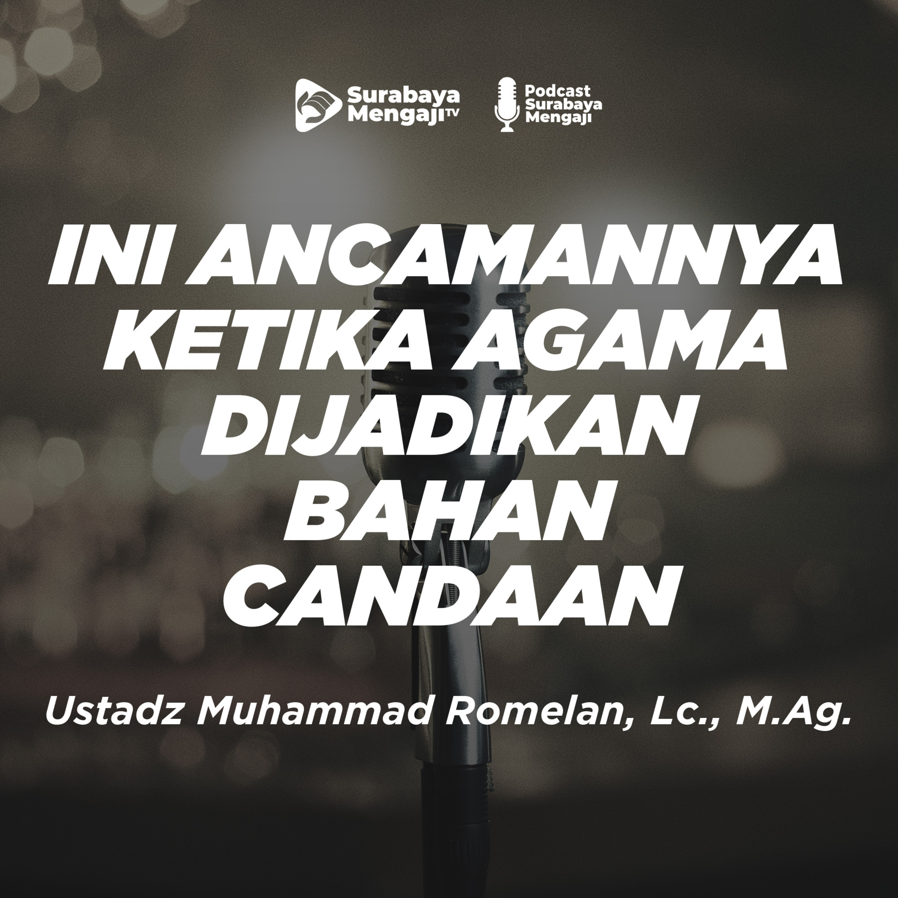 INI ANCAMANNYA KETIKA AGAMA DIJADIKAN BAHAN CANDAAN - Ustadz Muhammad Romelan, Lc., M.Ag. episode artwork