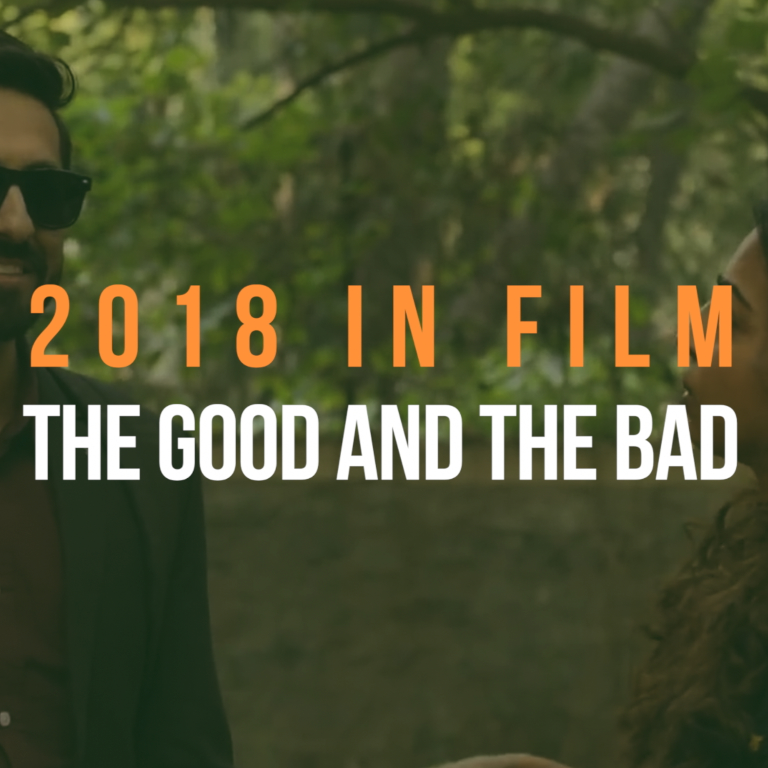 2018 in Film - The Good and The Bad