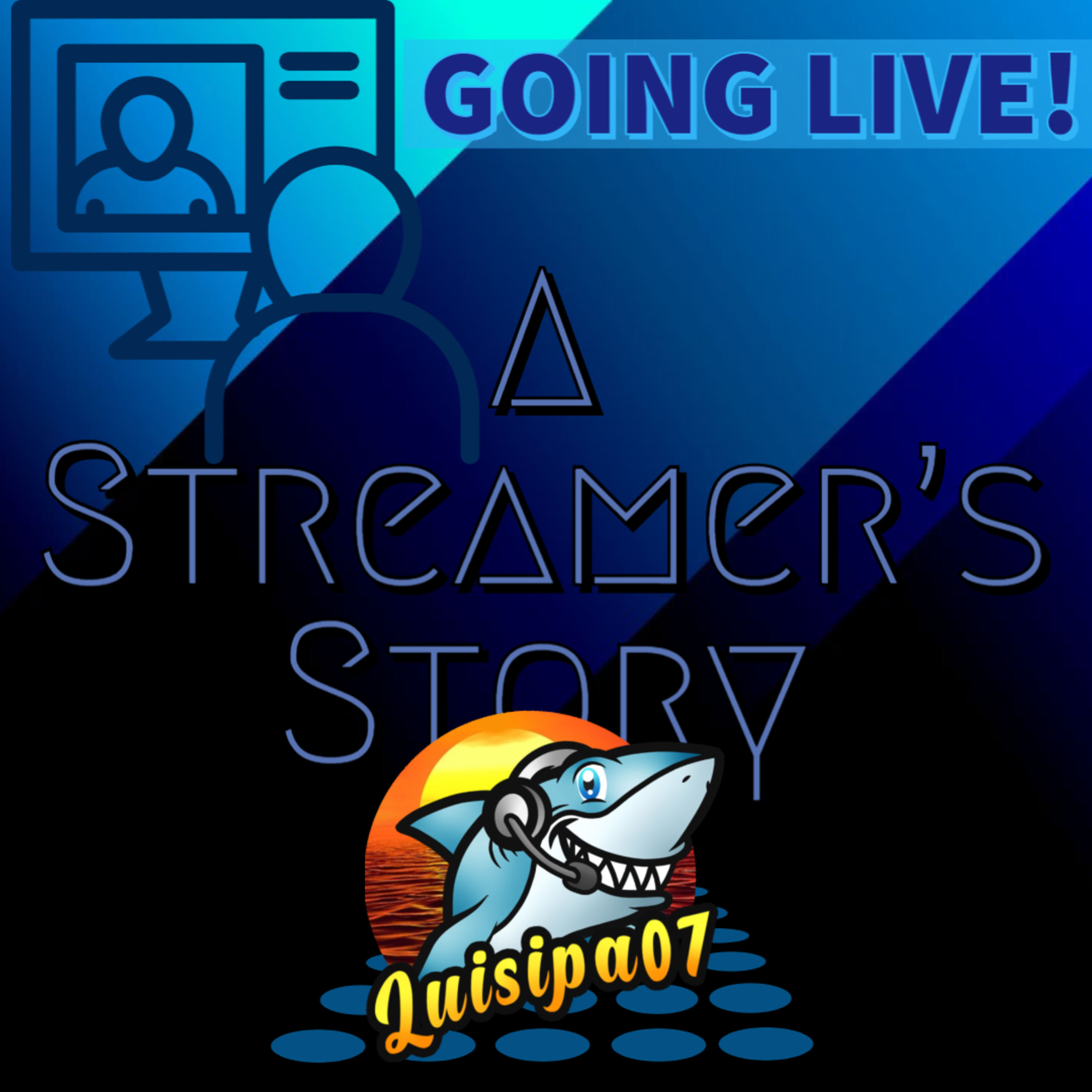 LUISIPA07's Streamer's Story!