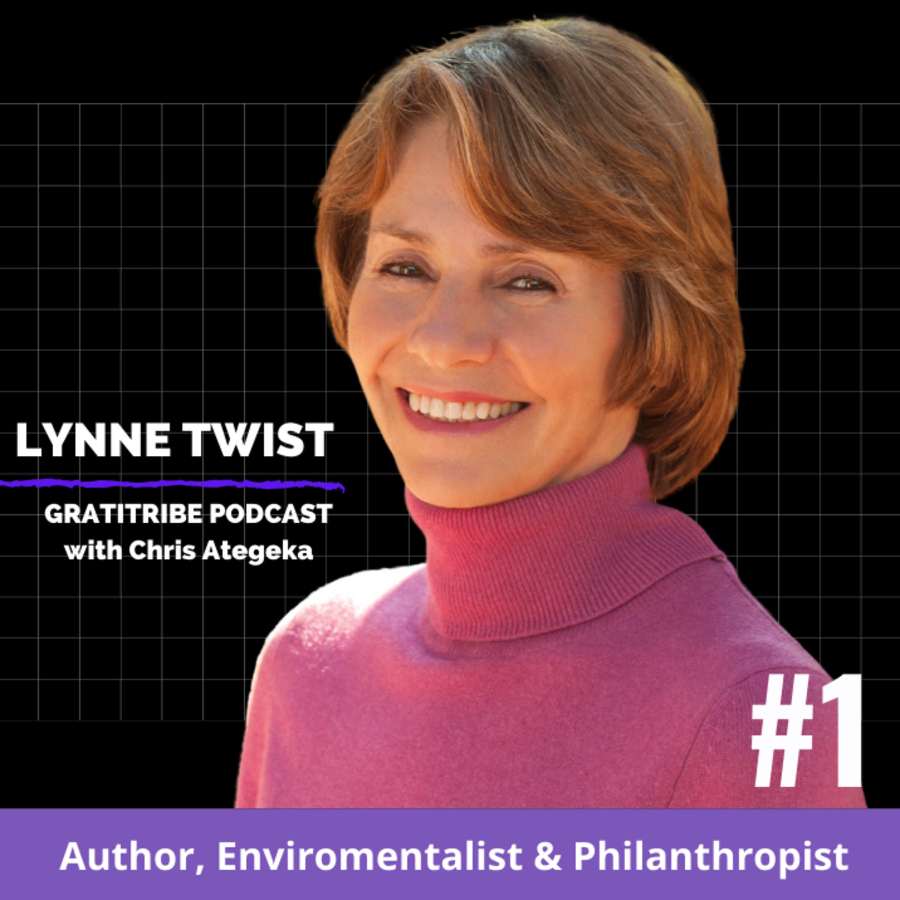 #1: Lynne Twist on how to bring forth an environmentally sustainable, spiritually fulfilling and socially just human presence on the planet.