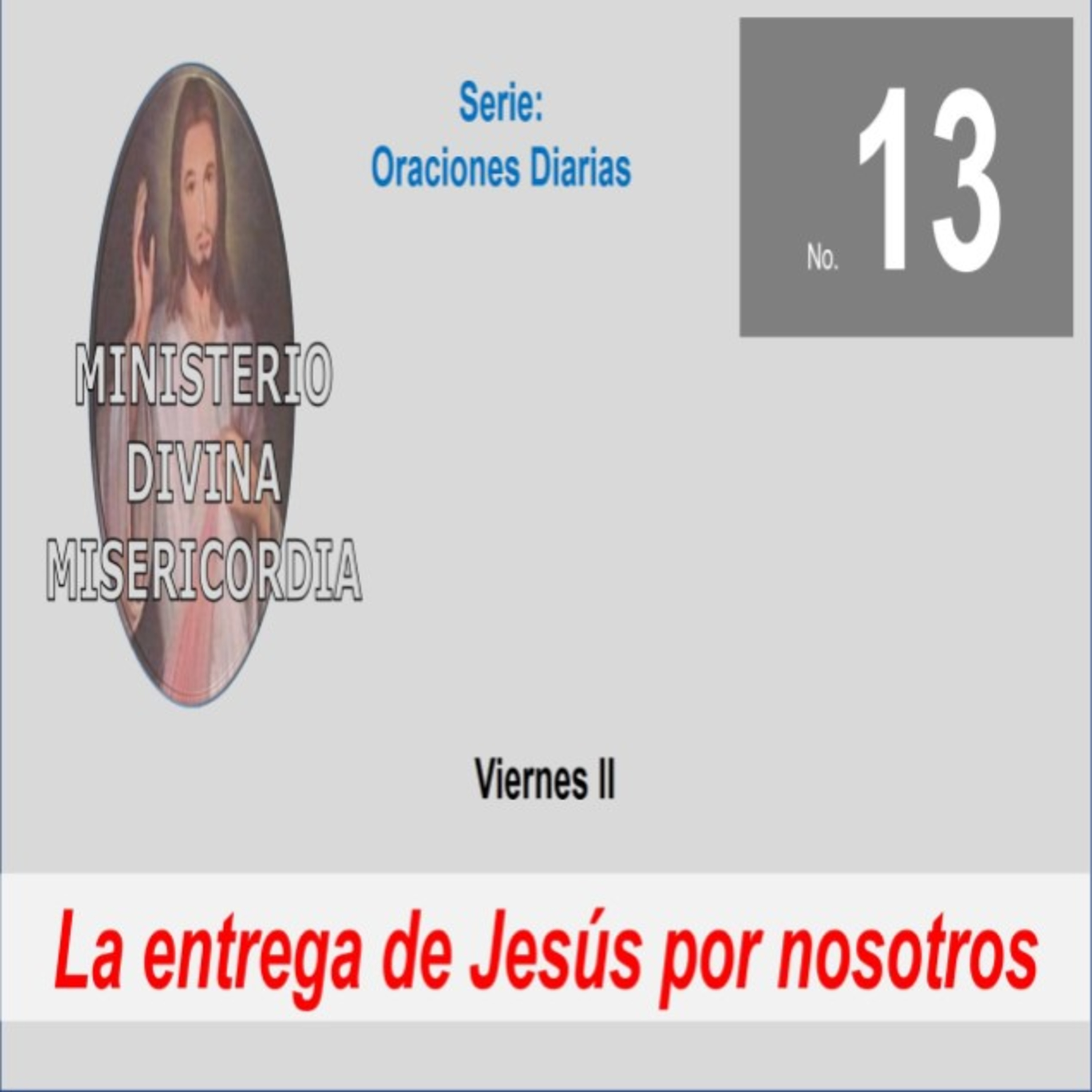 No. 13 Viernes. II Semana. Oración: La Pasión de Jesús: La entrega de Jesús por nosotros. episode artwork