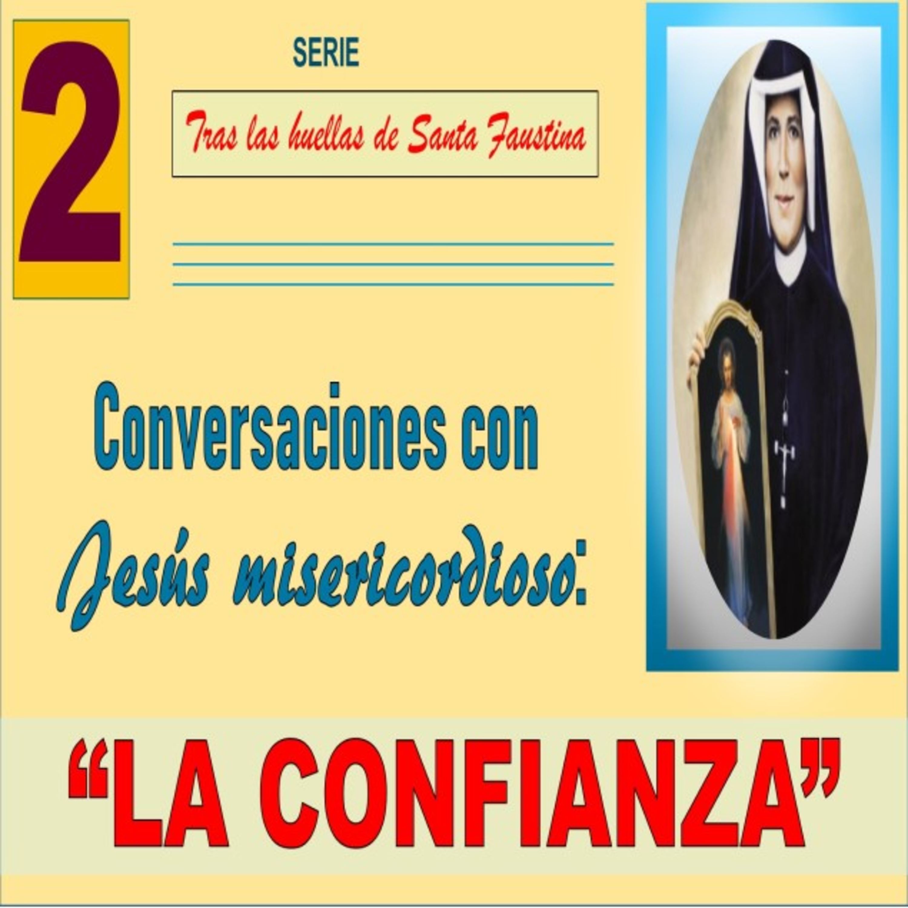 No. 2- La Confianza. Conversaciones con Jesús misericordioso. Serie: Tras las huellas de Santa Faustina. episode artwork