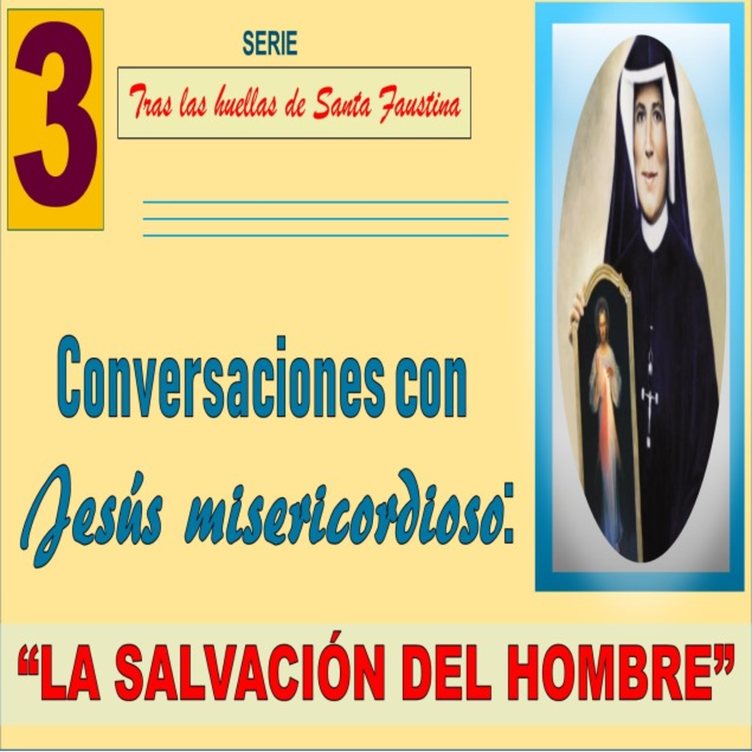 No. 3- La Salvación del hombre. Conversaciones con Jesús misericordioso. Serie: Tras las huellas de Santa Faustina. episode artwork