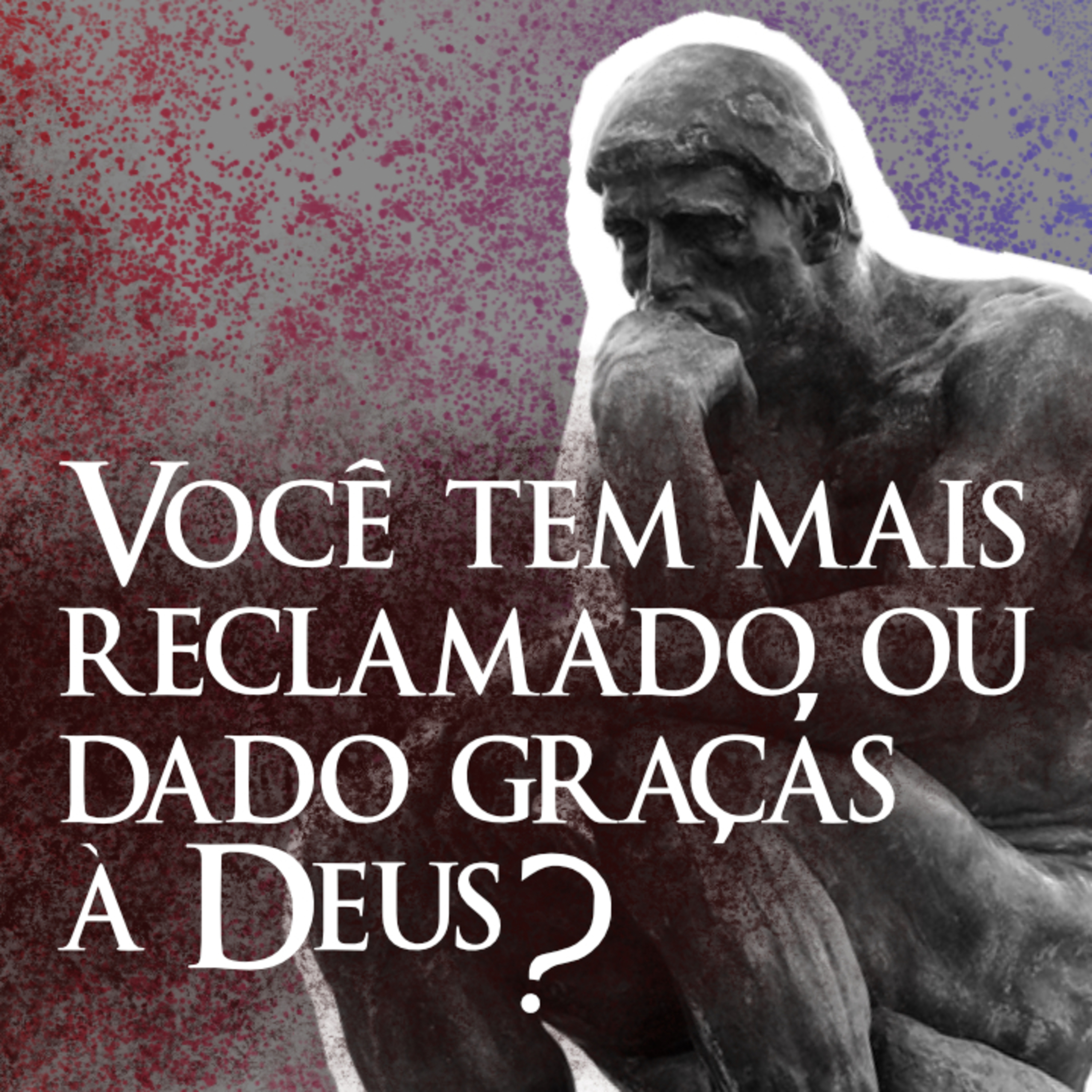 Você Tem Mais Reclamado, Ou Dado Graças À Deus? episode artwork