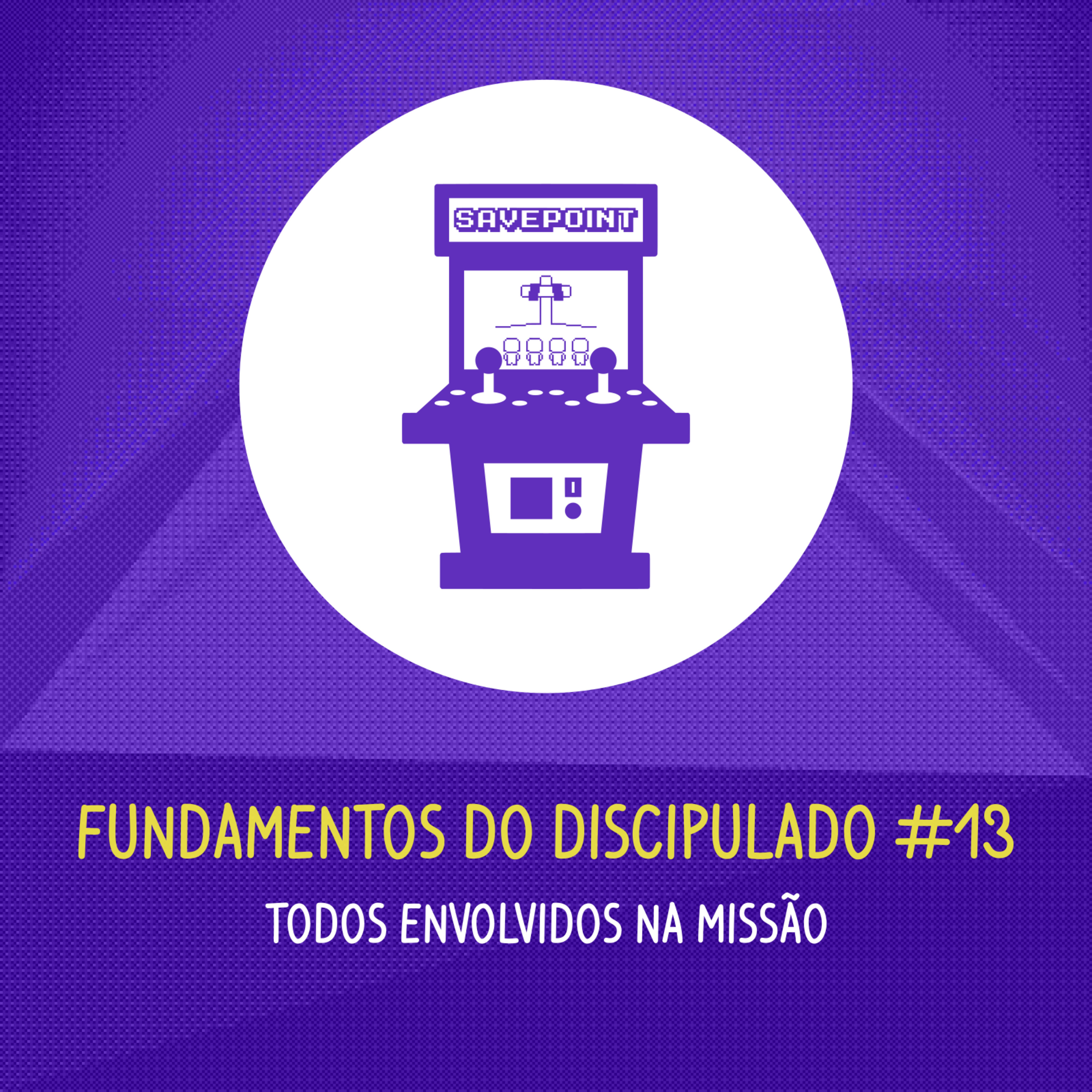 Todos Envolvidos na Missão | Fundamentos do Discipulado #13 episode artwork