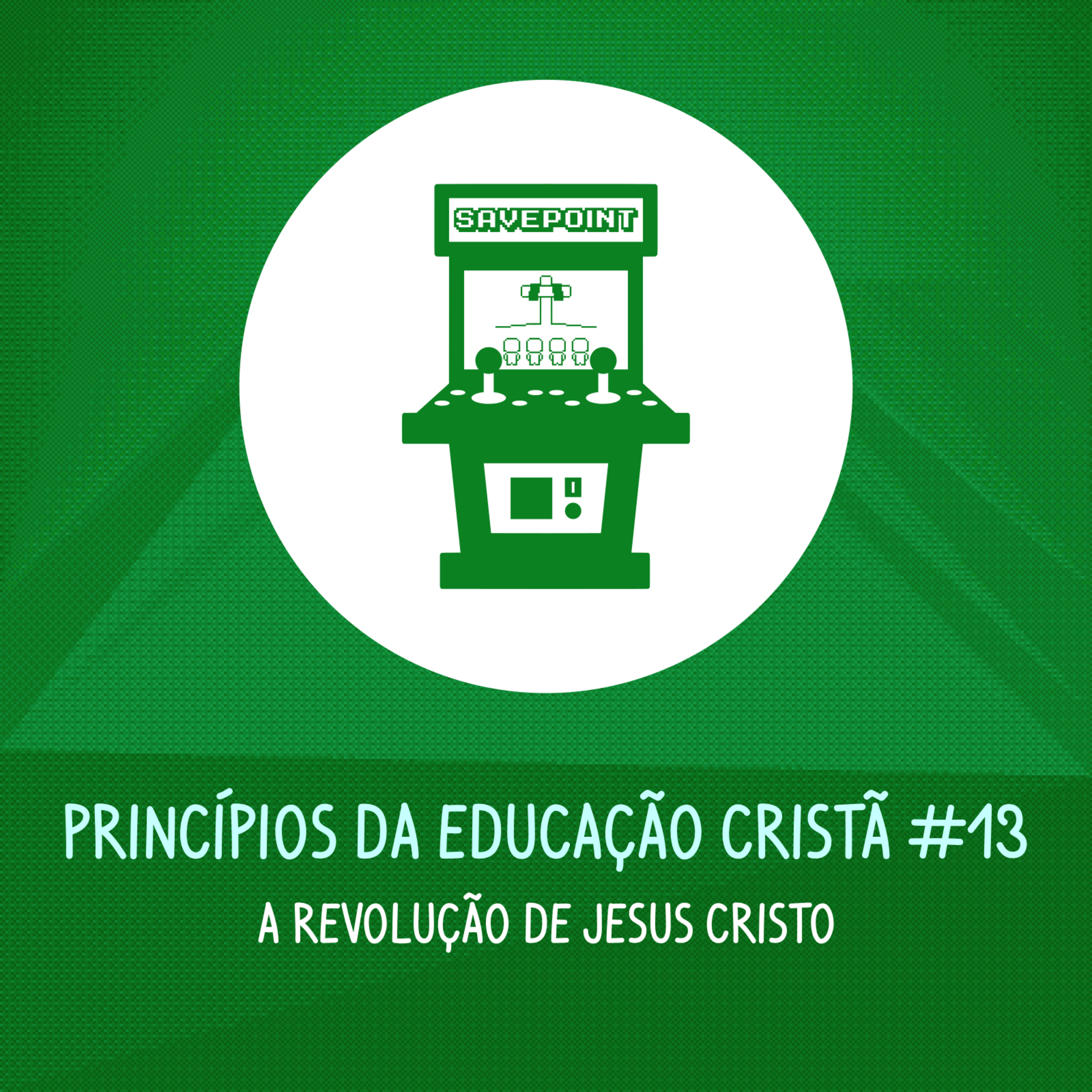 A Revolução de Jesus Cristo | Princípios da Educação Cristã #13 episode artwork