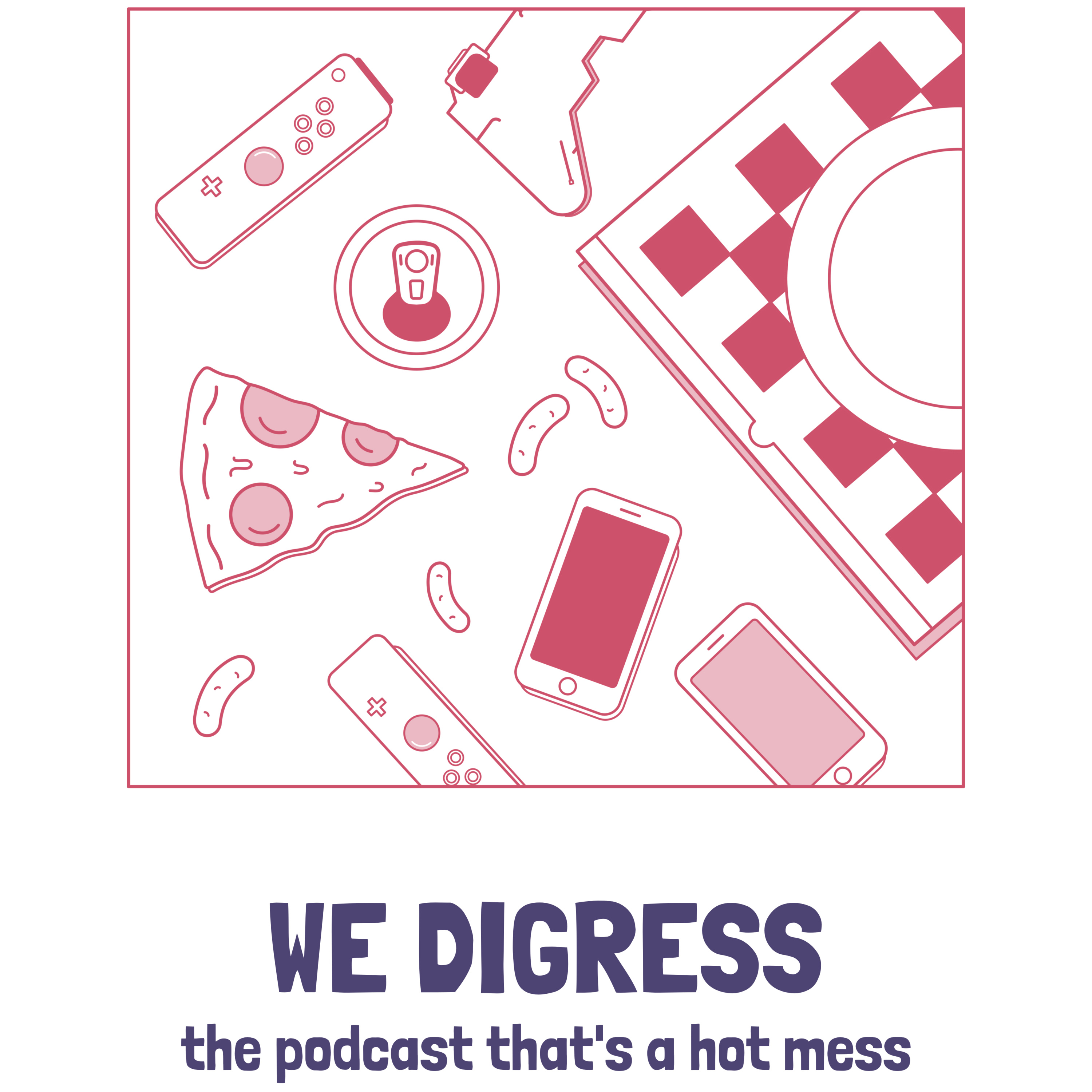 WE DIGRESS - the podcast that\'s a hot mess