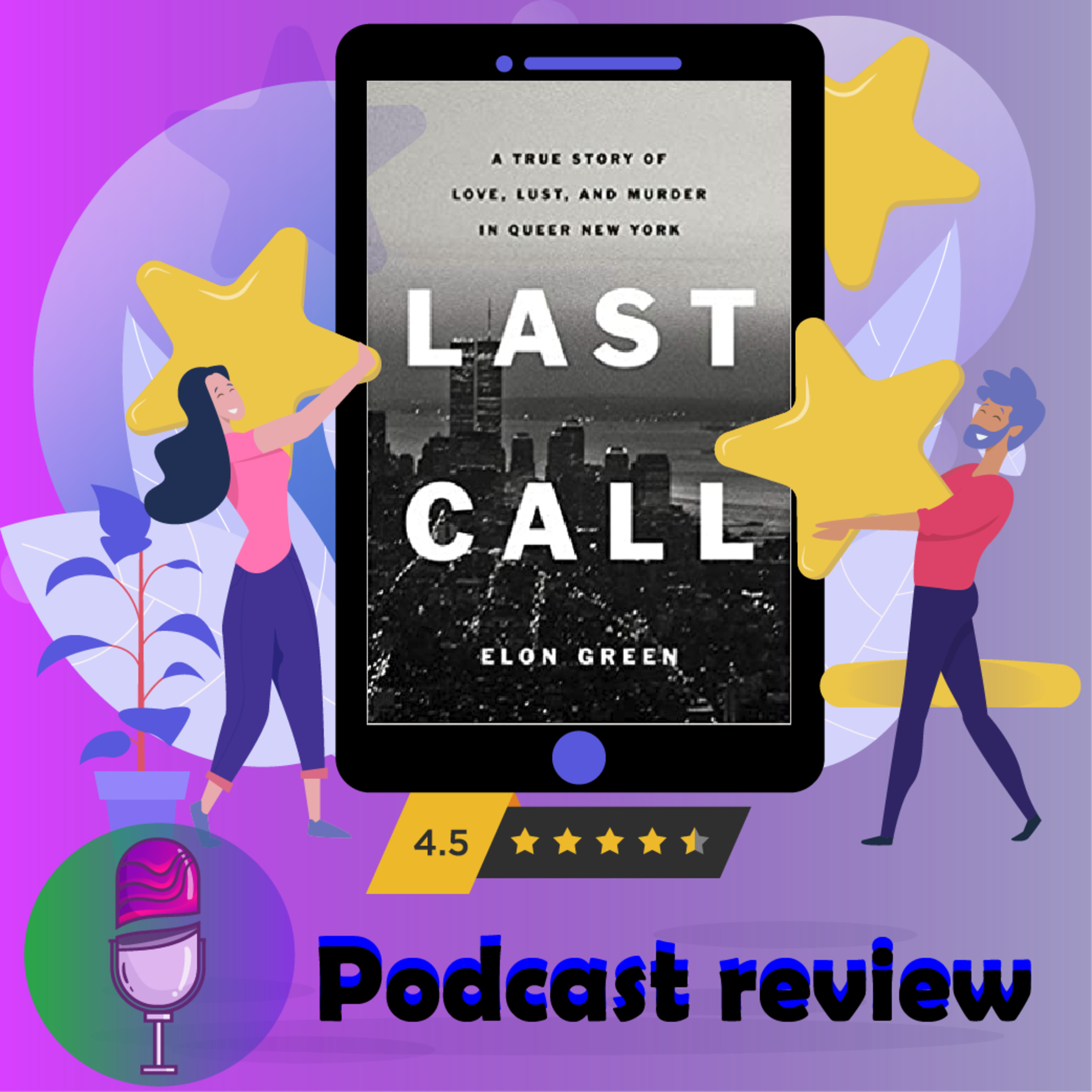 Last Call: A True Story of Love, Lust, and Murder in Queer New York: Book By Elon Green - Book Review Podcast