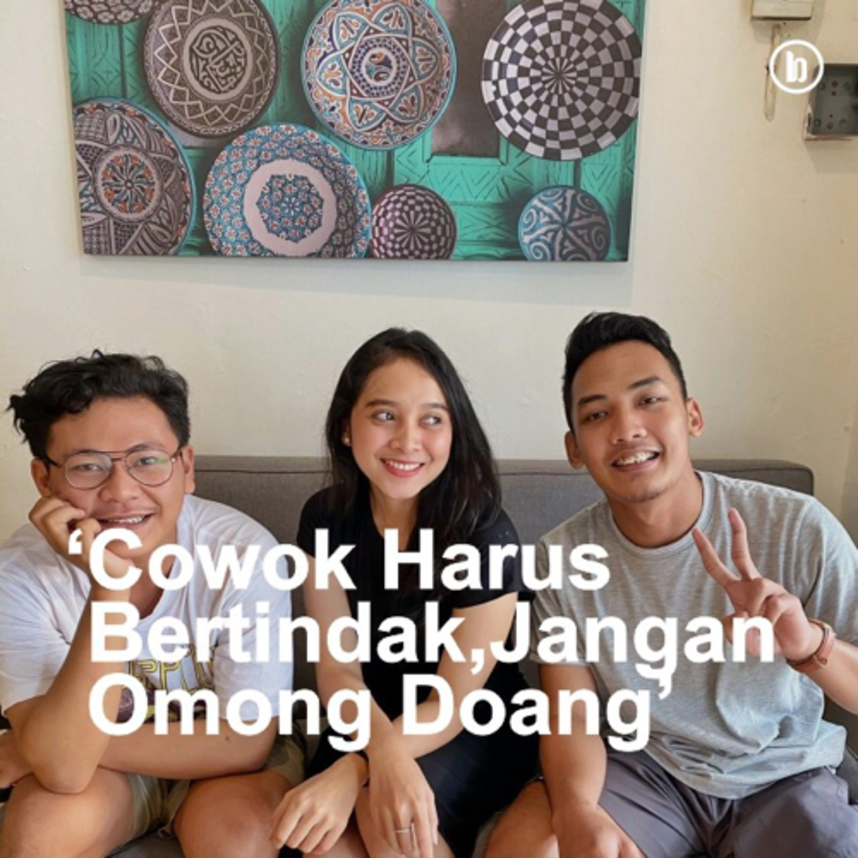 COWOK HARUS BERTINDAK,JANGAN NGOMONG DOANG