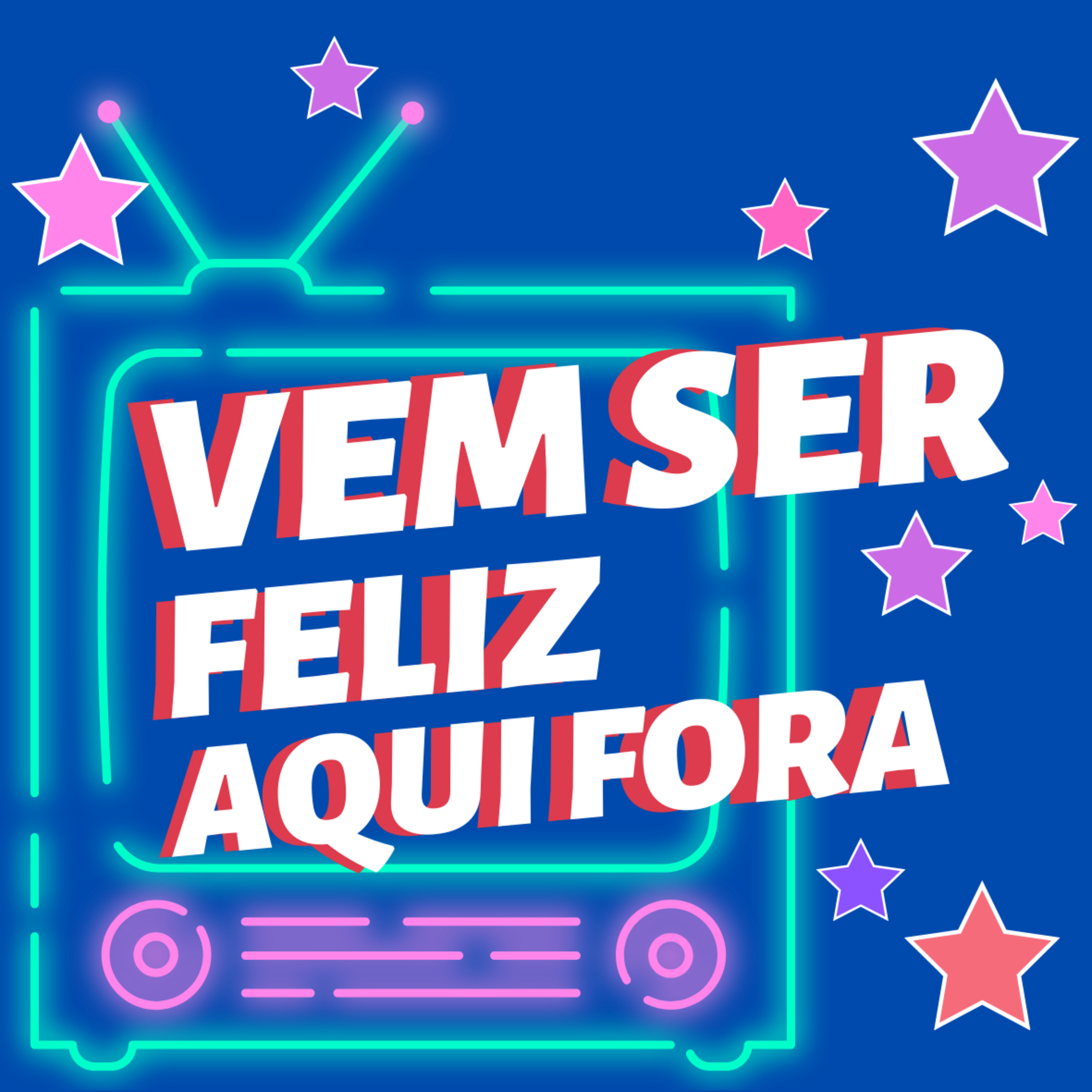 VEM SER FELIZ AQUI FORA