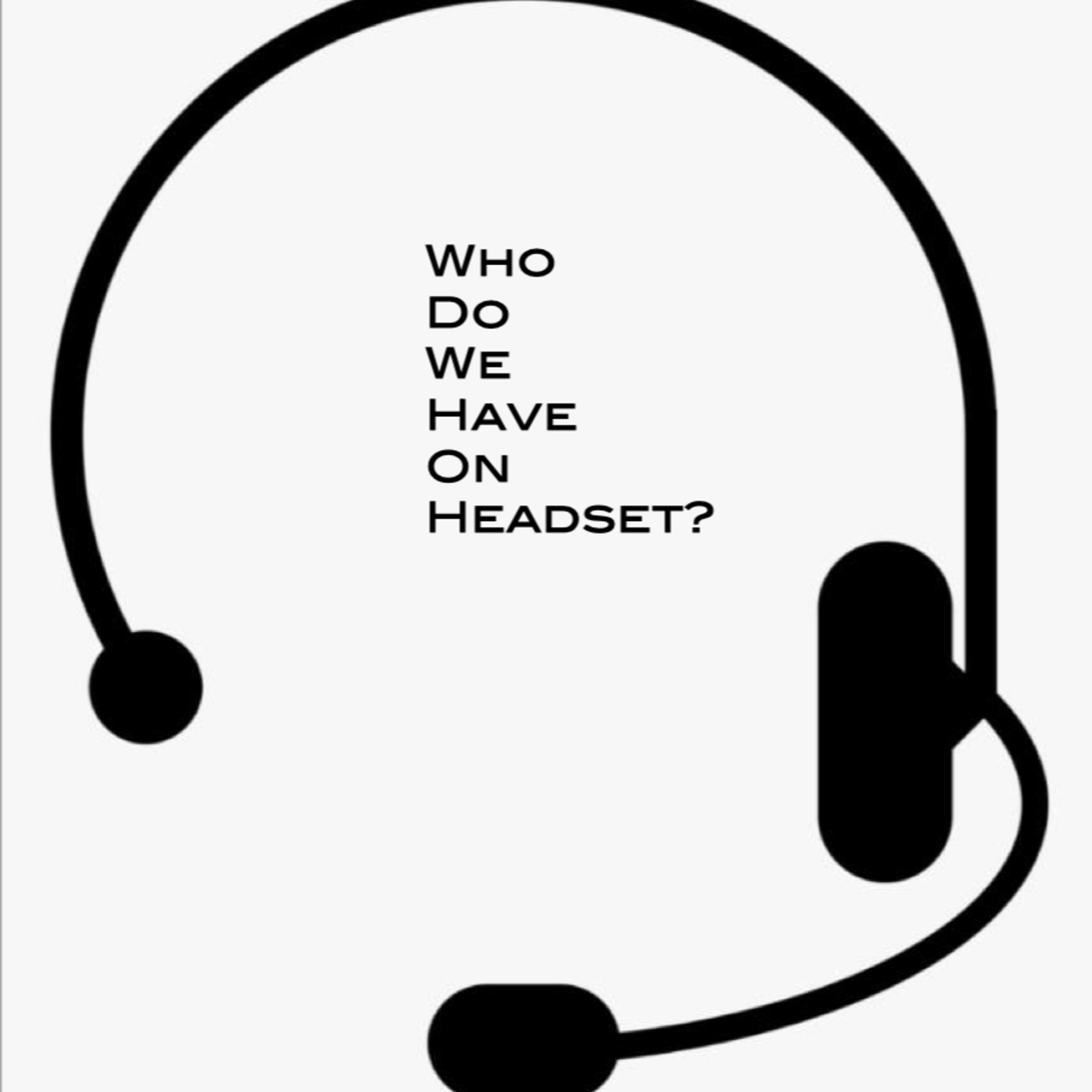Who Do We Have On Headset? Introductions