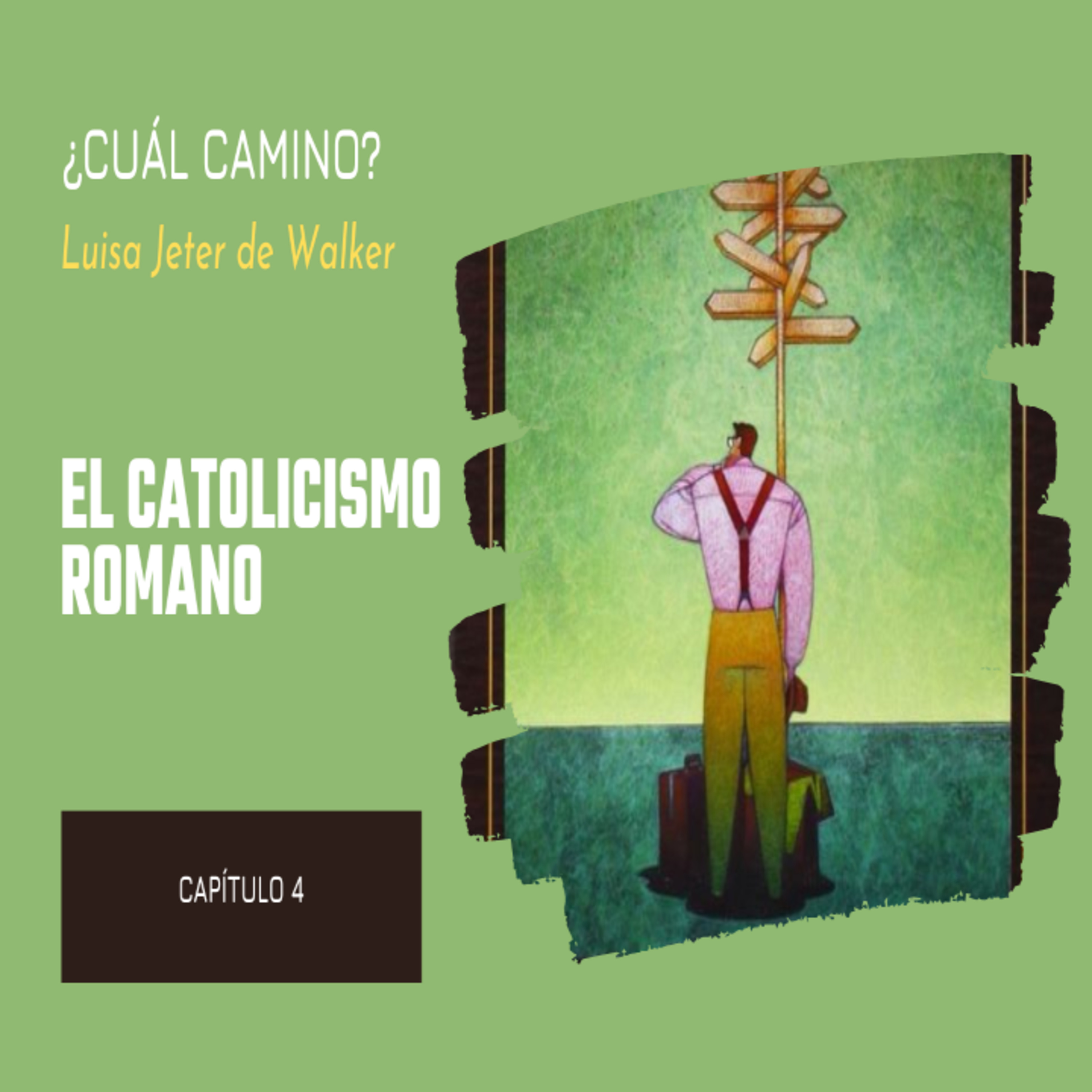 Cuál Camino Estudio Capítulo 4 El Catolicismo Romano