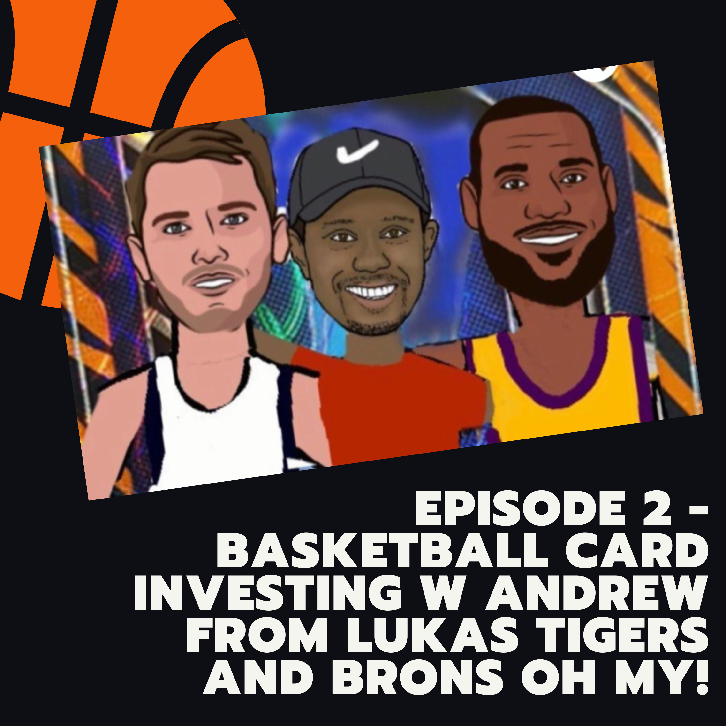 1.2 - Basketball Card Investing in 2021 with Andrew Goldberg of Lukas Tigers and Brons OH MY!