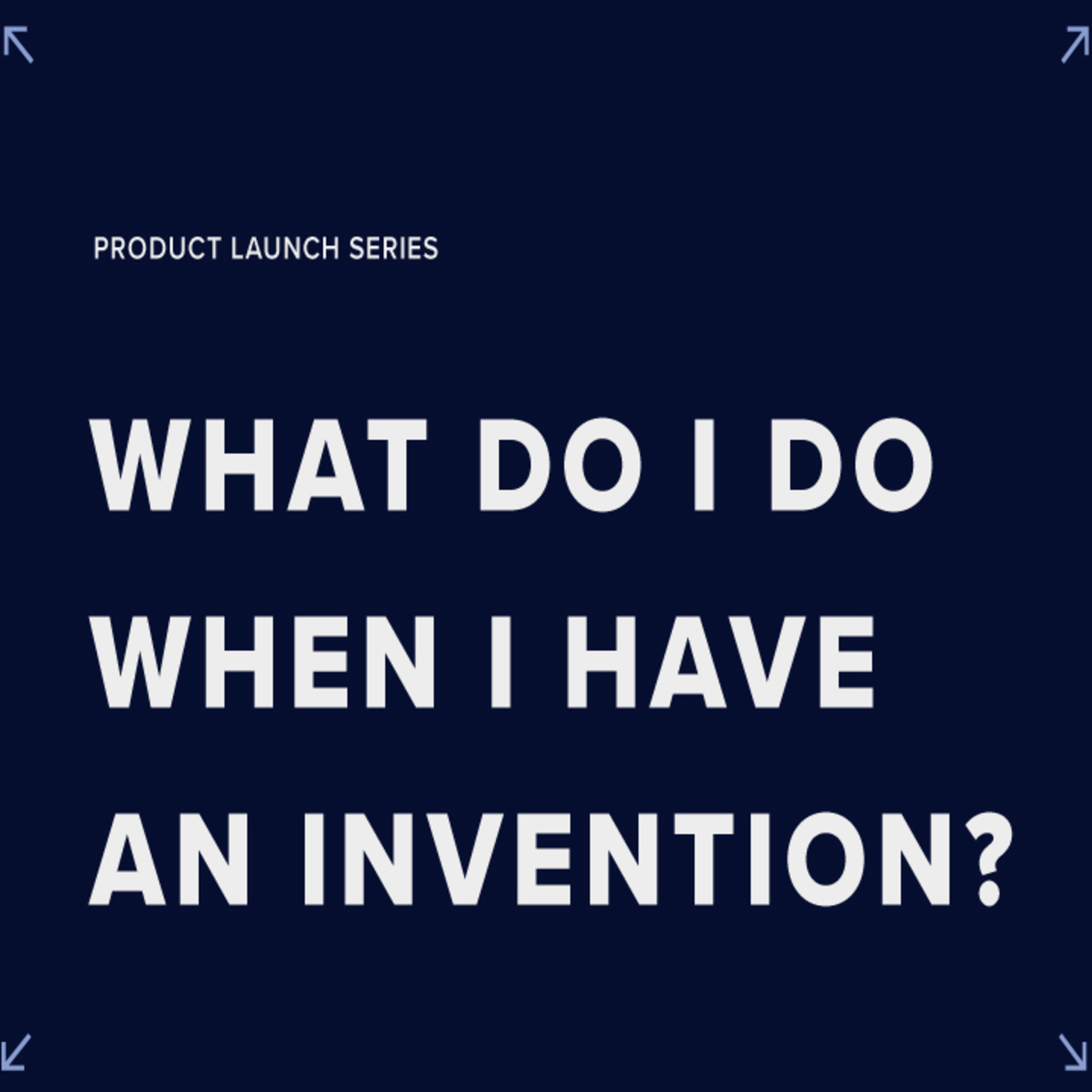 Launching a Product - What do I do when I have an invention? episode artwork