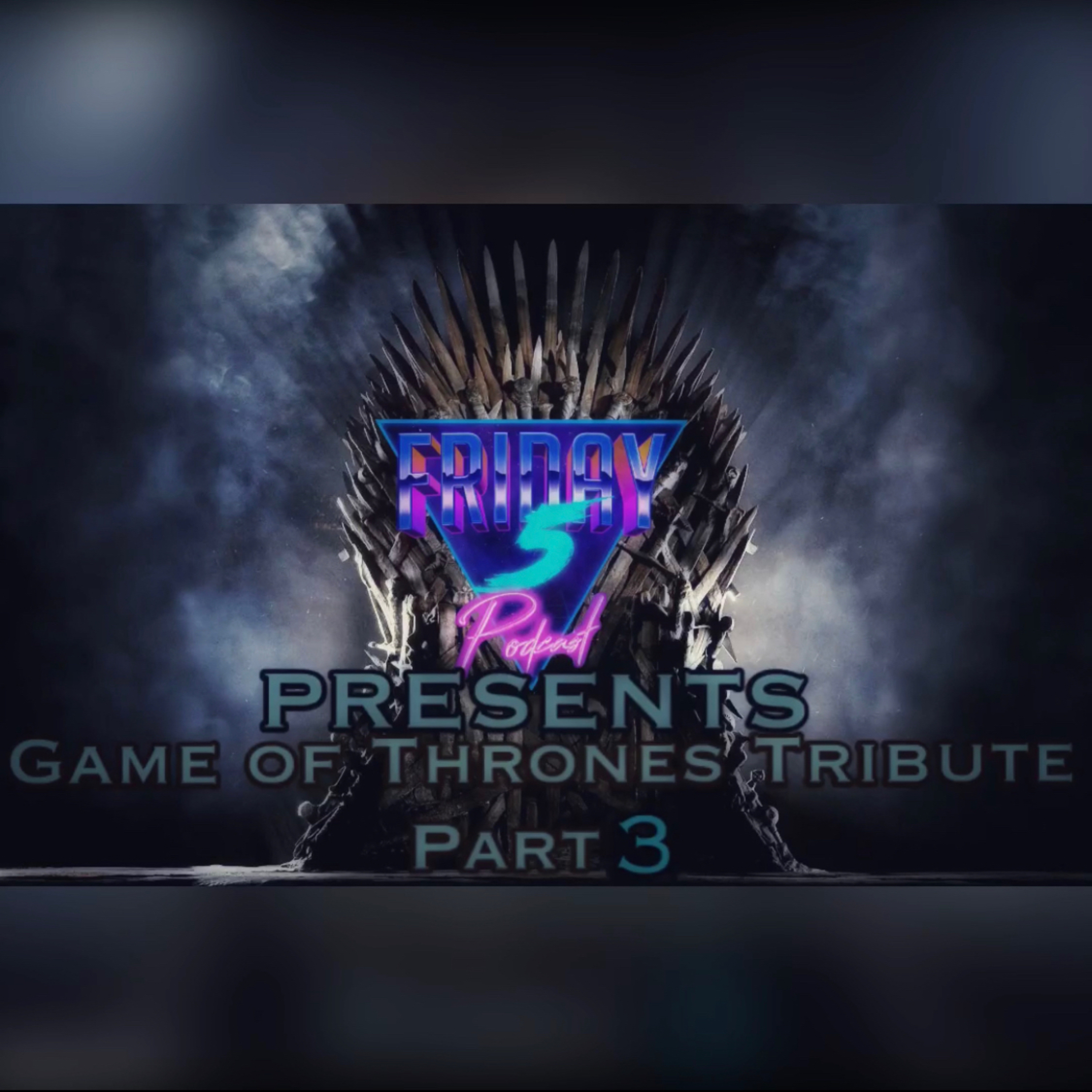 Bonus: Game of Thrones Tribute Part 3 (Re-Upload)