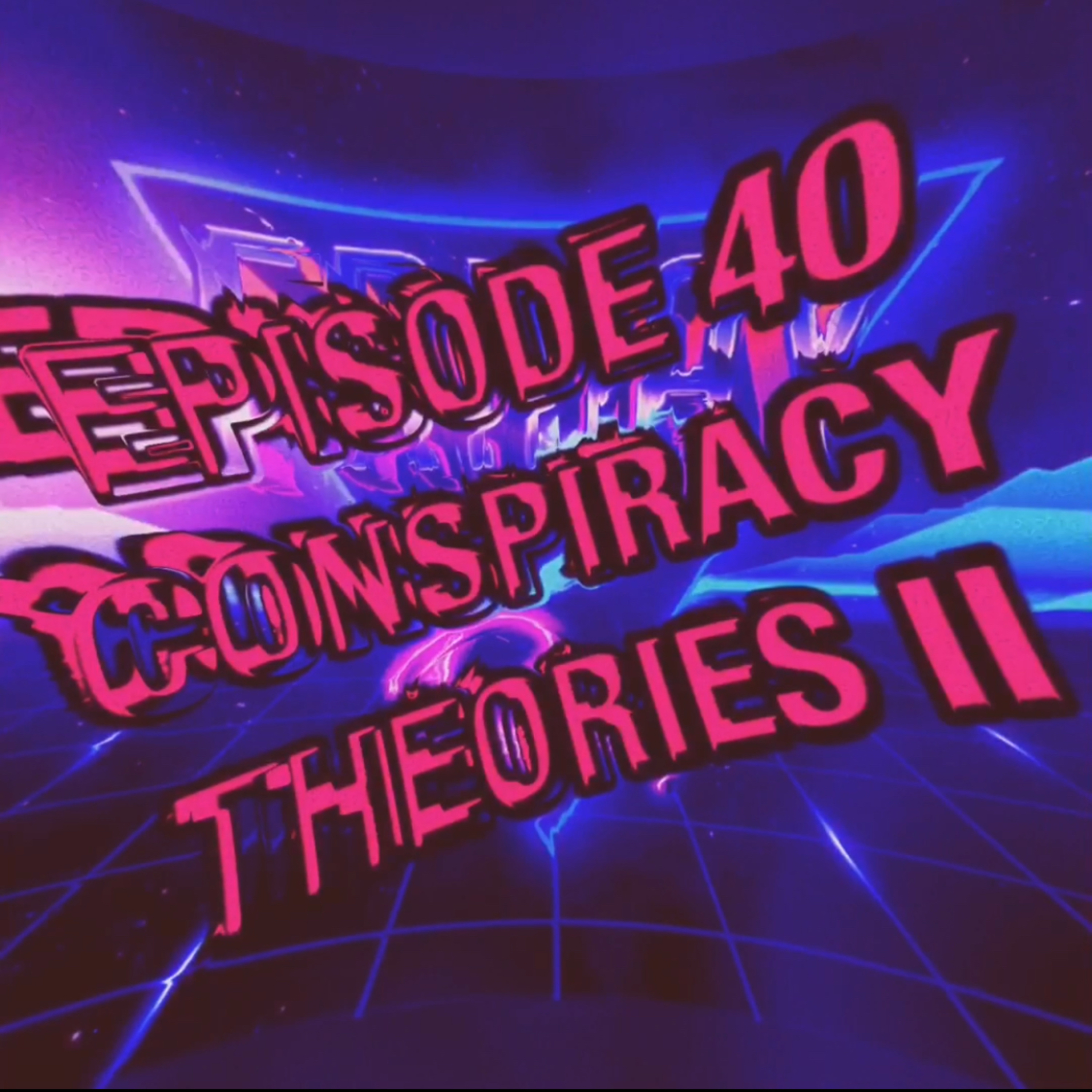 E40 Conspiracy Theories II