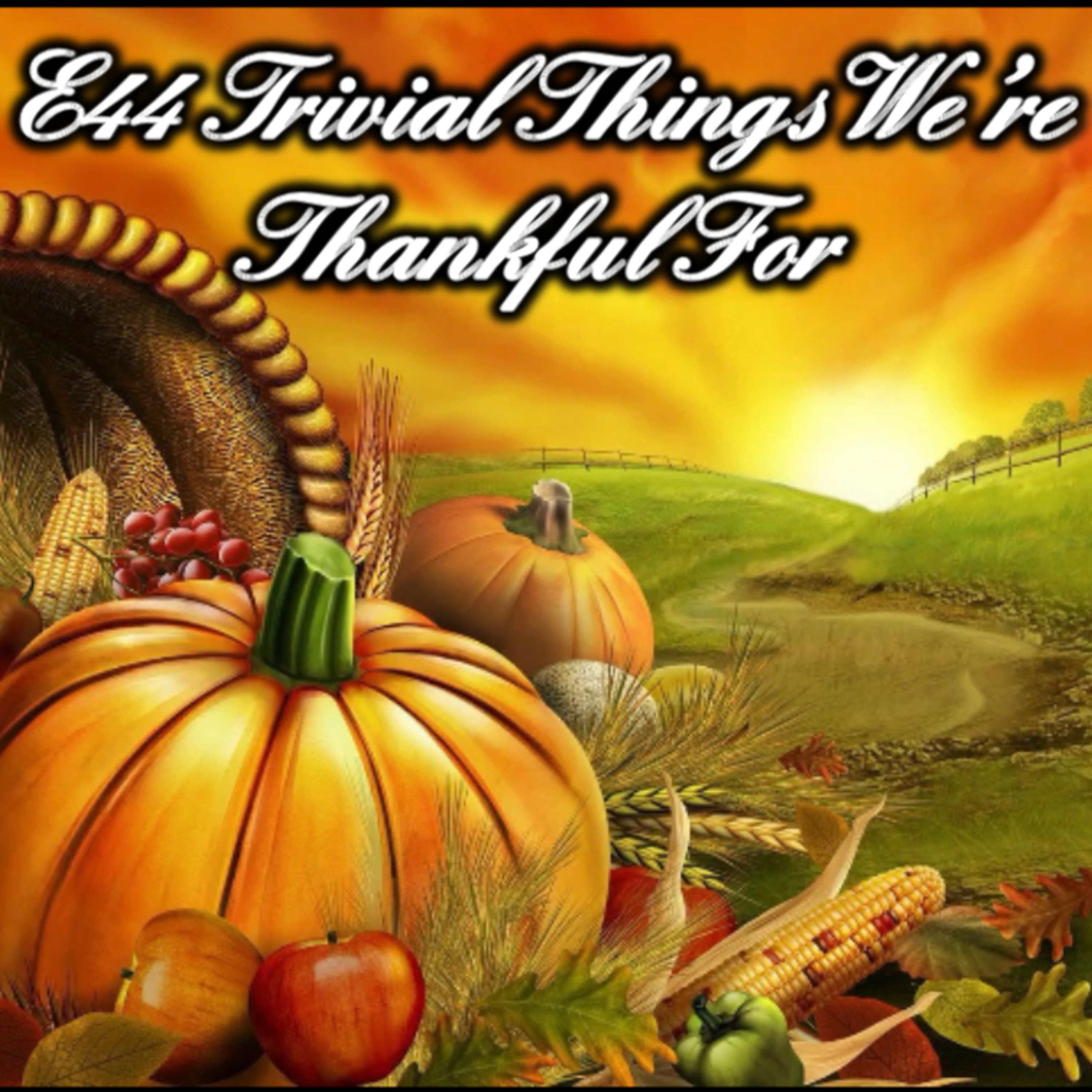 E44 Trivial Things We're Thankful For