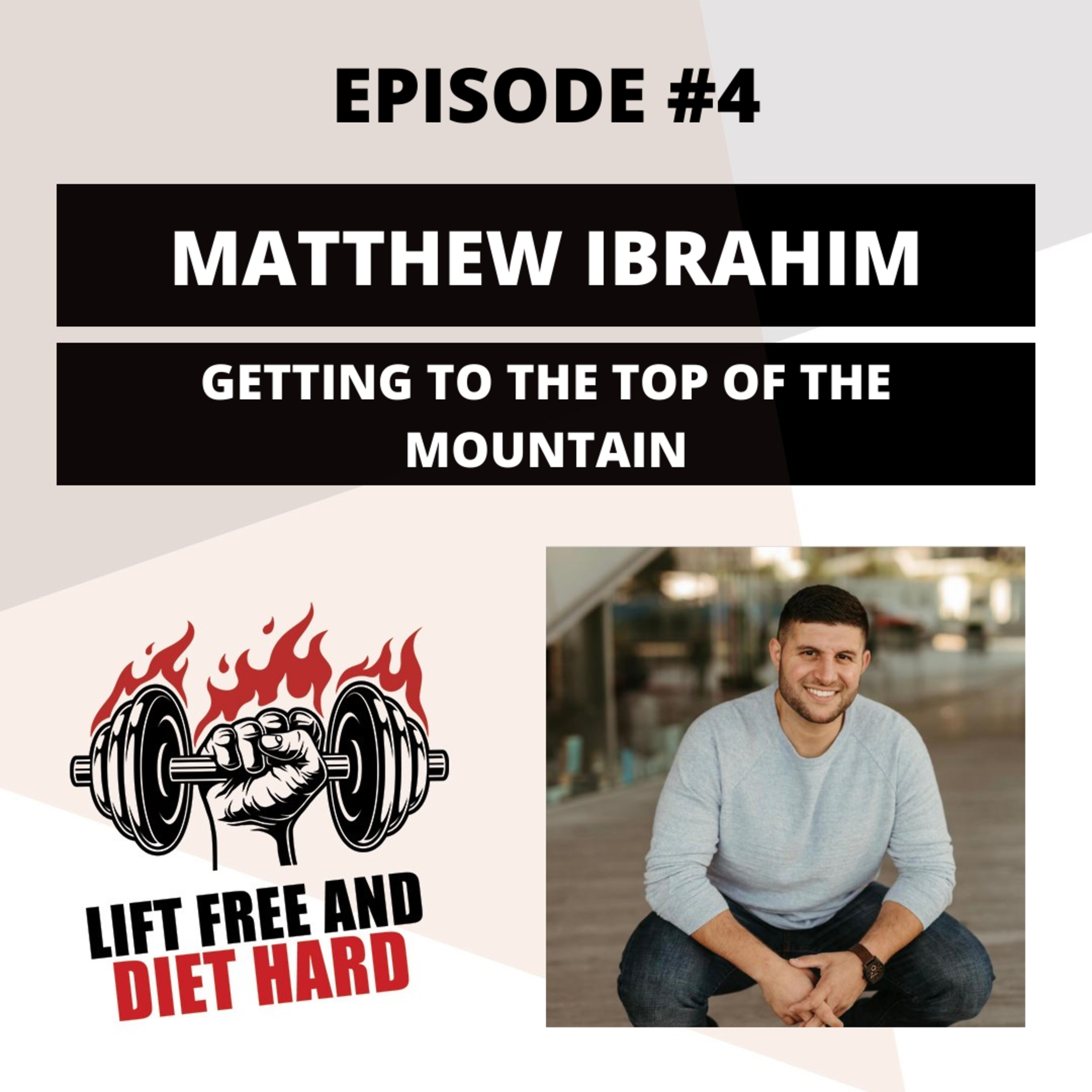 EP 4 Matthew Ibrahim: Getting To The Top Of The Mountain