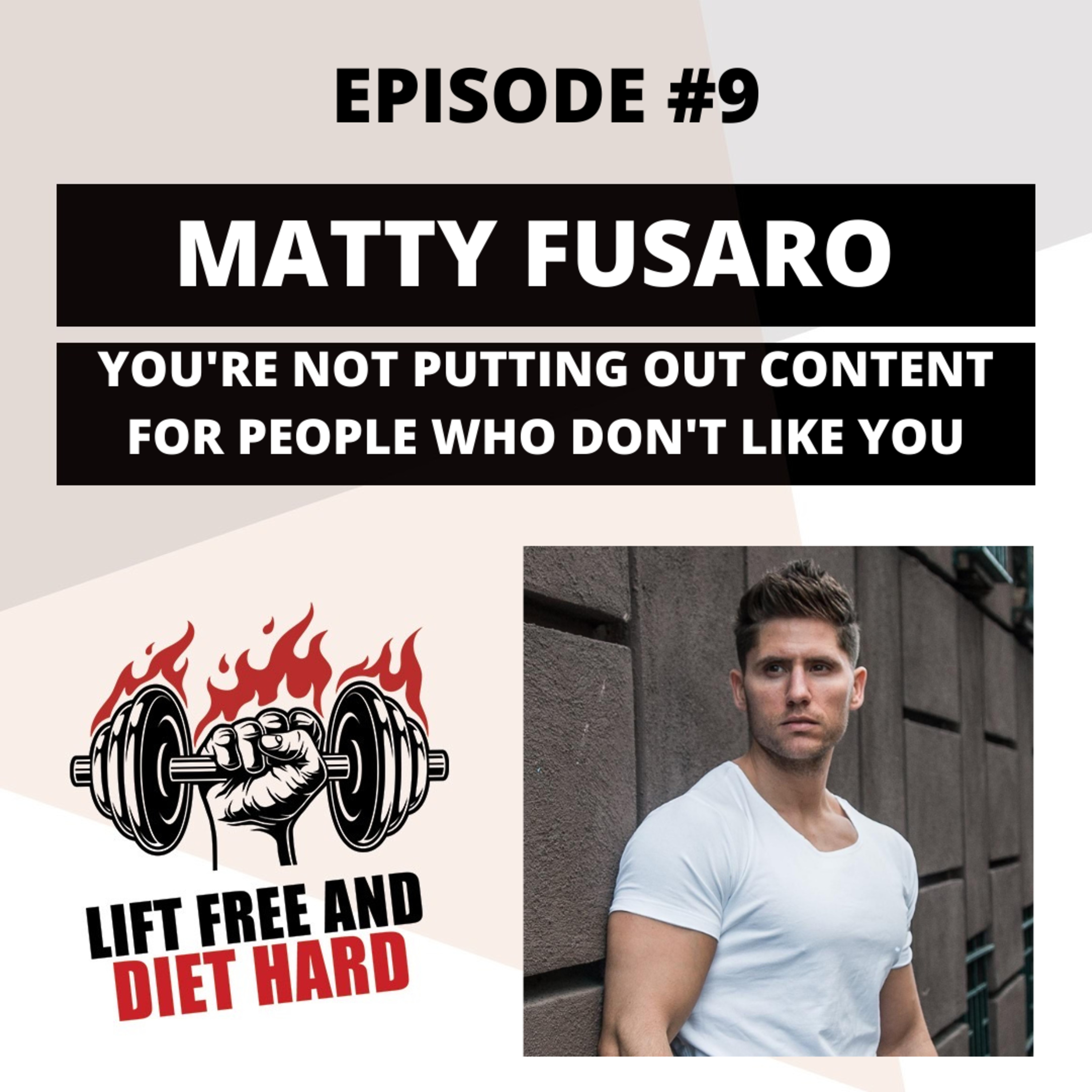 EP 9 Matty Fusaro: You're Not Putting Out Content For People Who Don't Like You