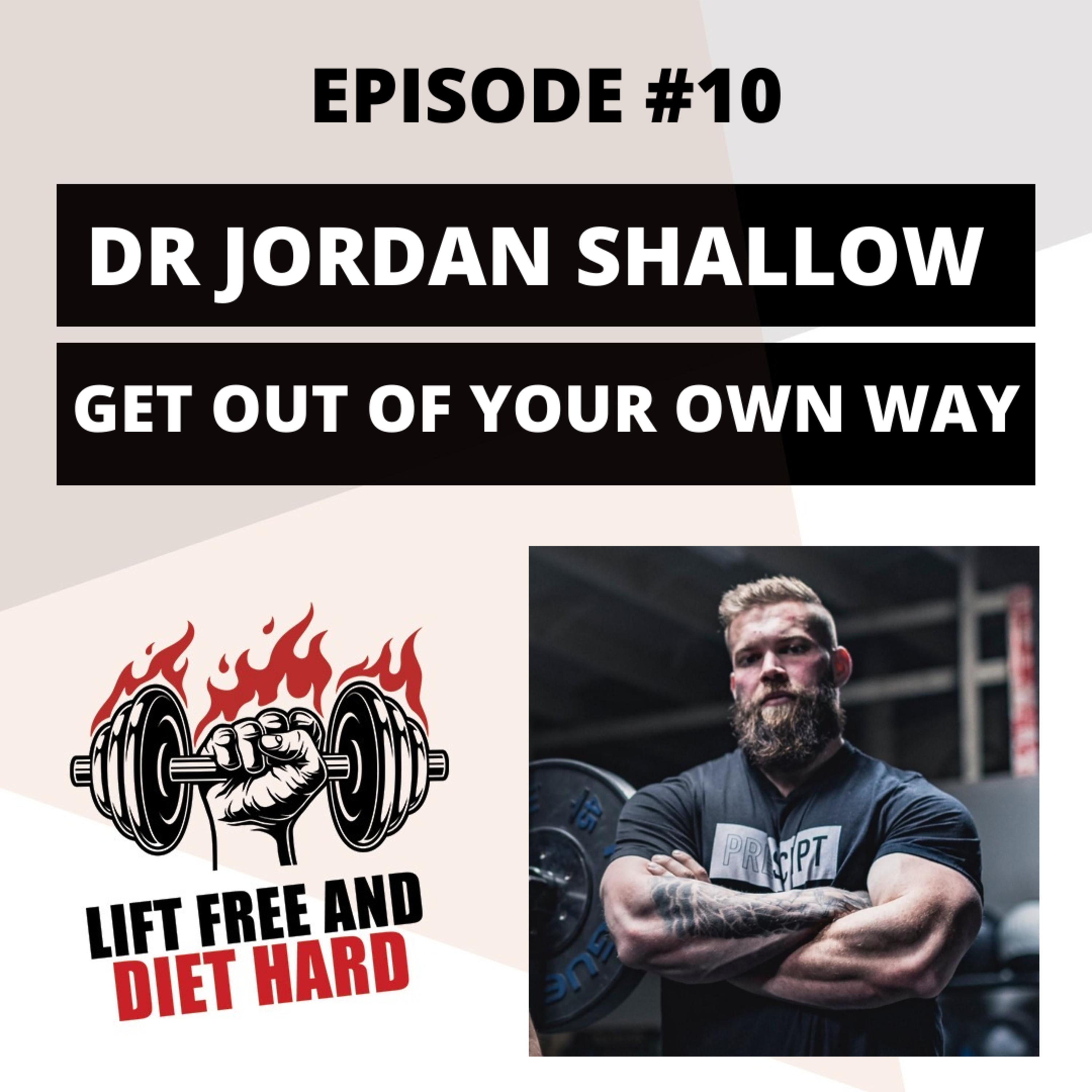 EP 10 Dr Jordan Shallow: Get Out Of Your Own Way