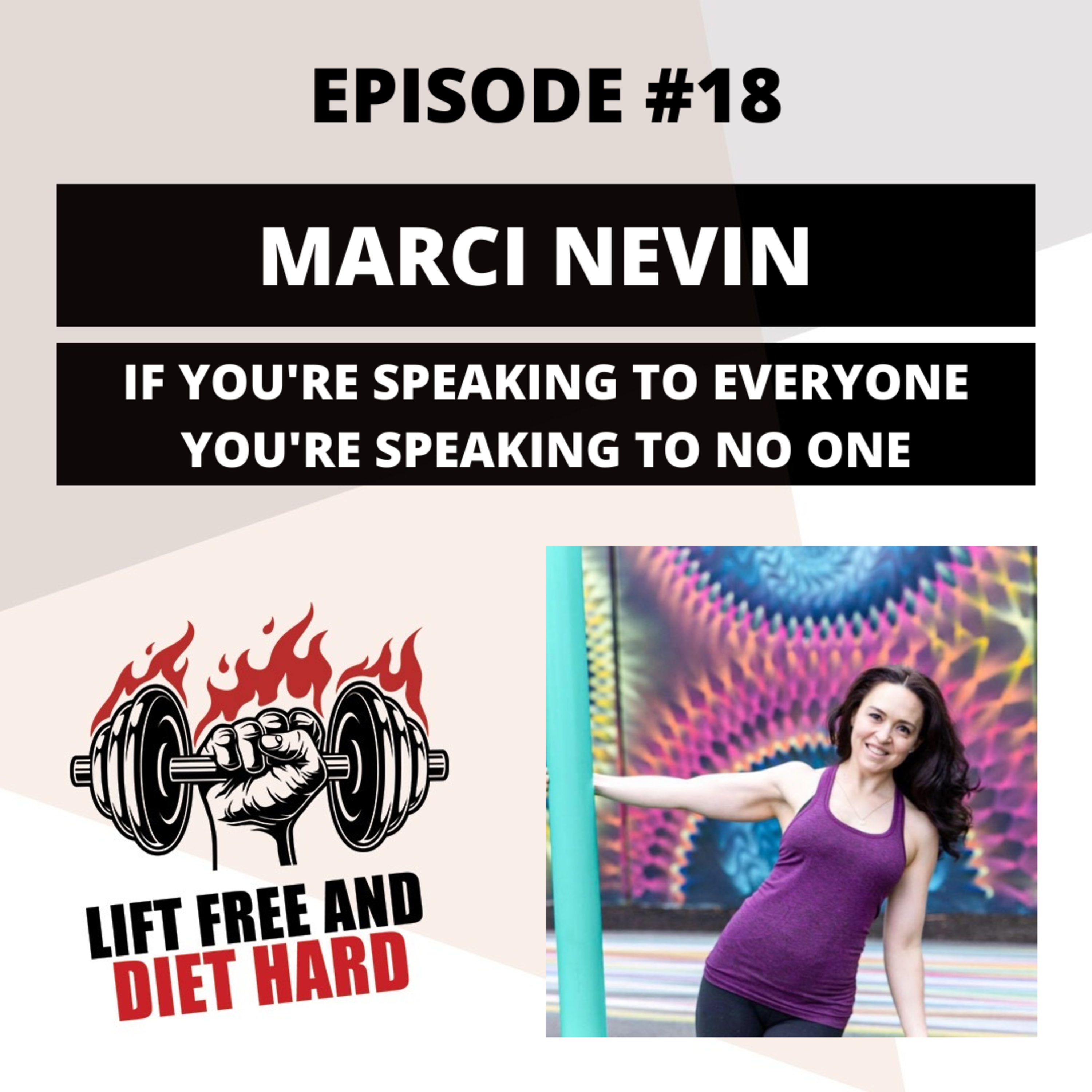 EP 18 Marci Nevin: If You're Speaking To Everyone You're Speaking To No One