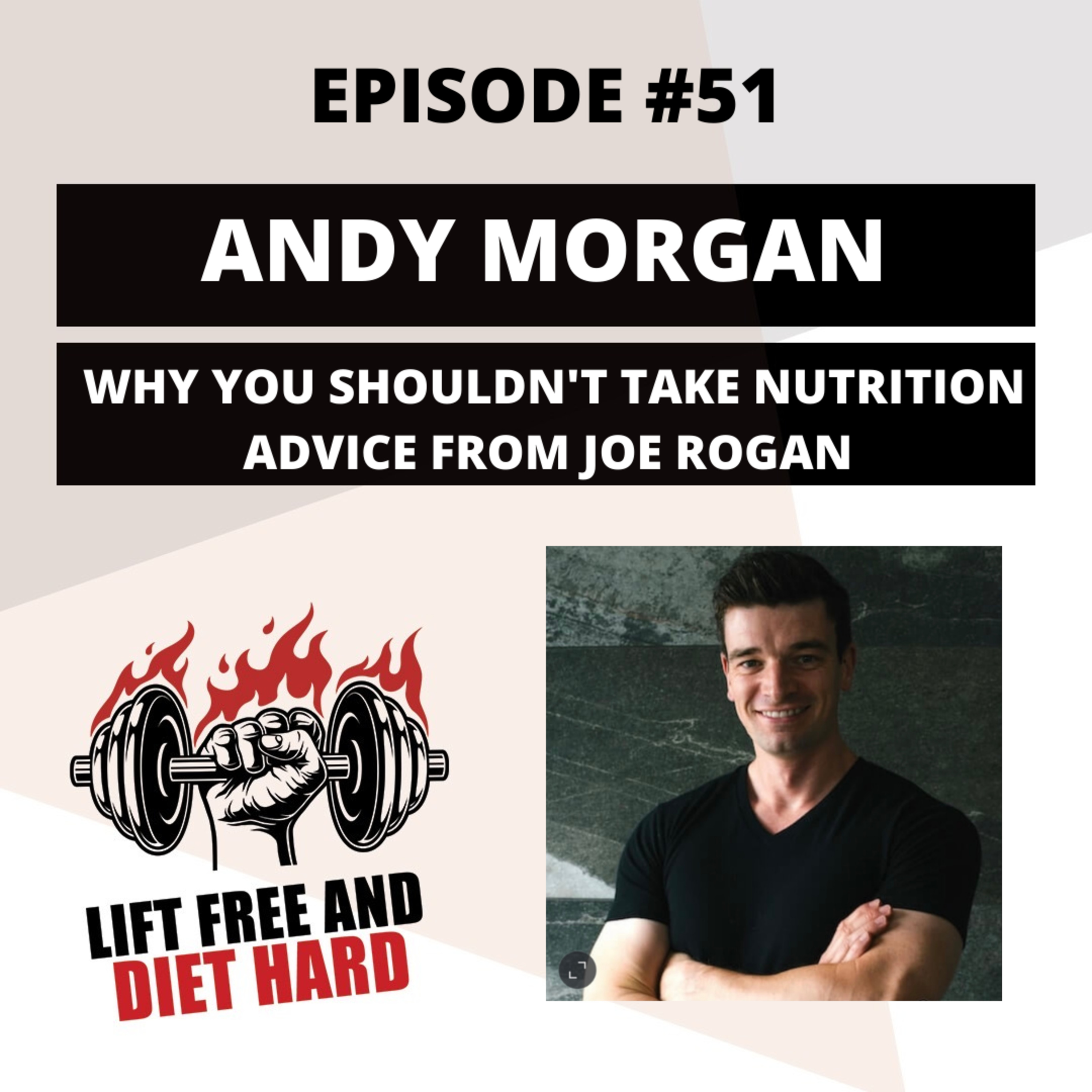 EP 51 Andy Morgan: Why You Shouldn't Take Nutrition Advice From Joe Rogan