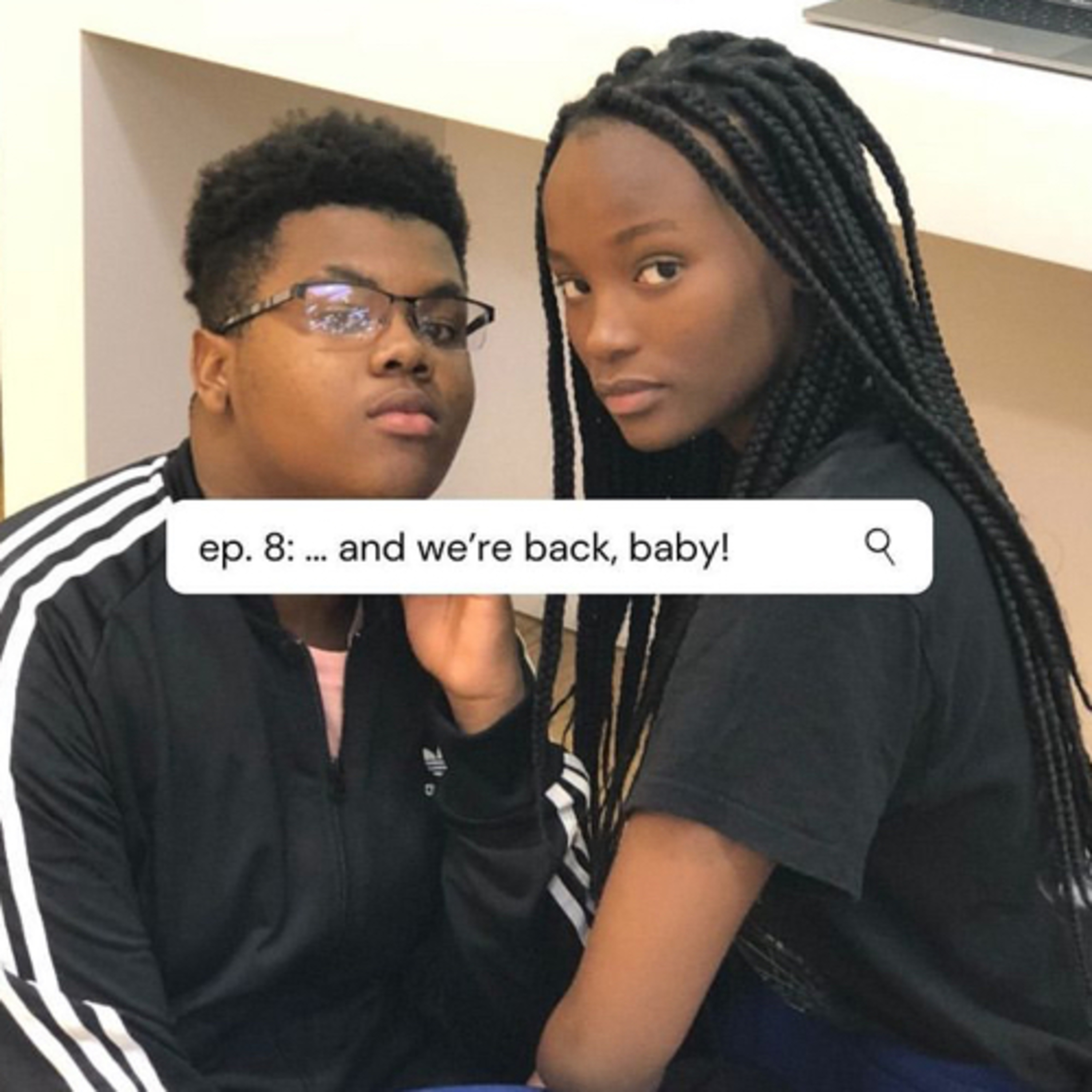 ep. 8 : ....and we’re back , baby! 