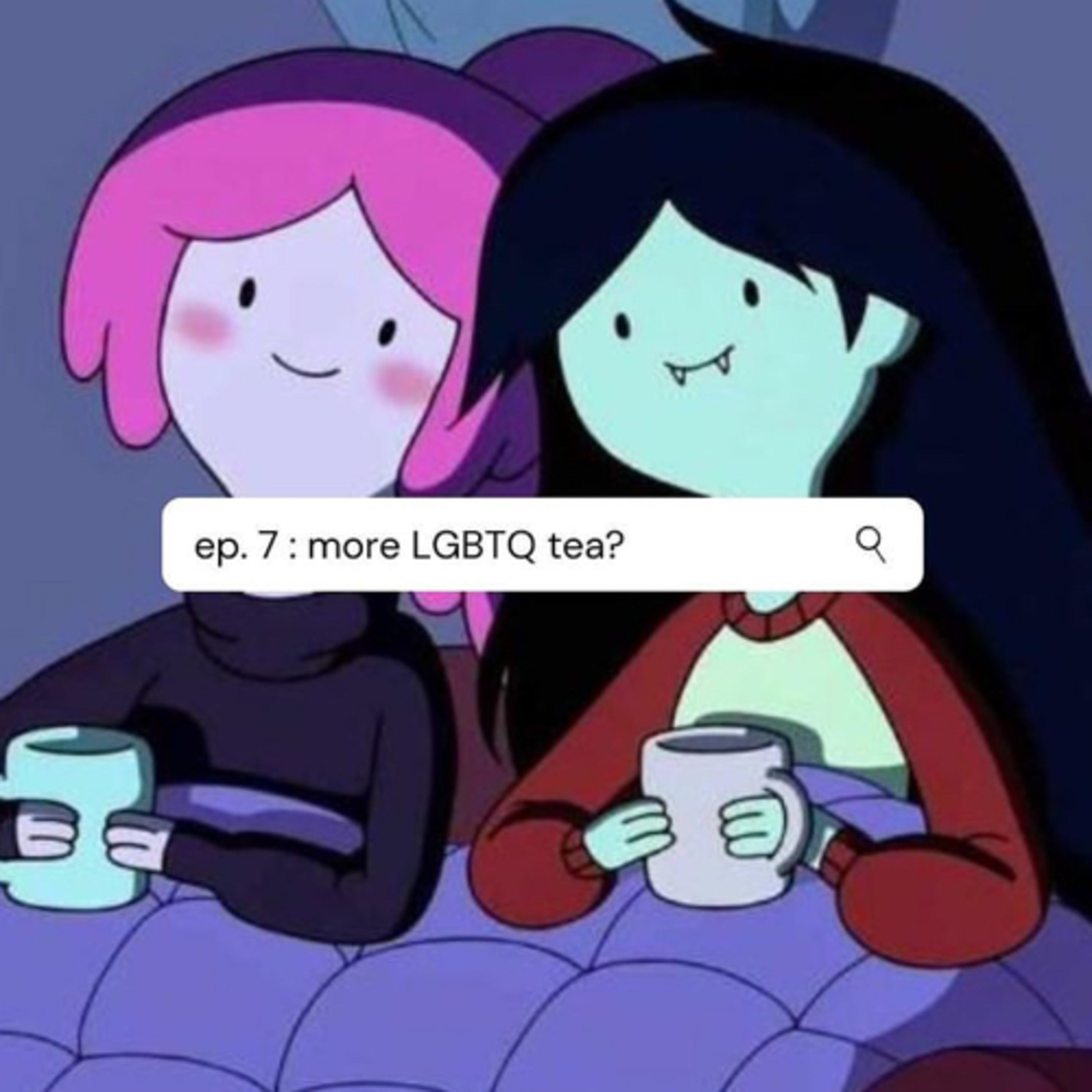 ep. 7 : more LGBTQ+ tea? 