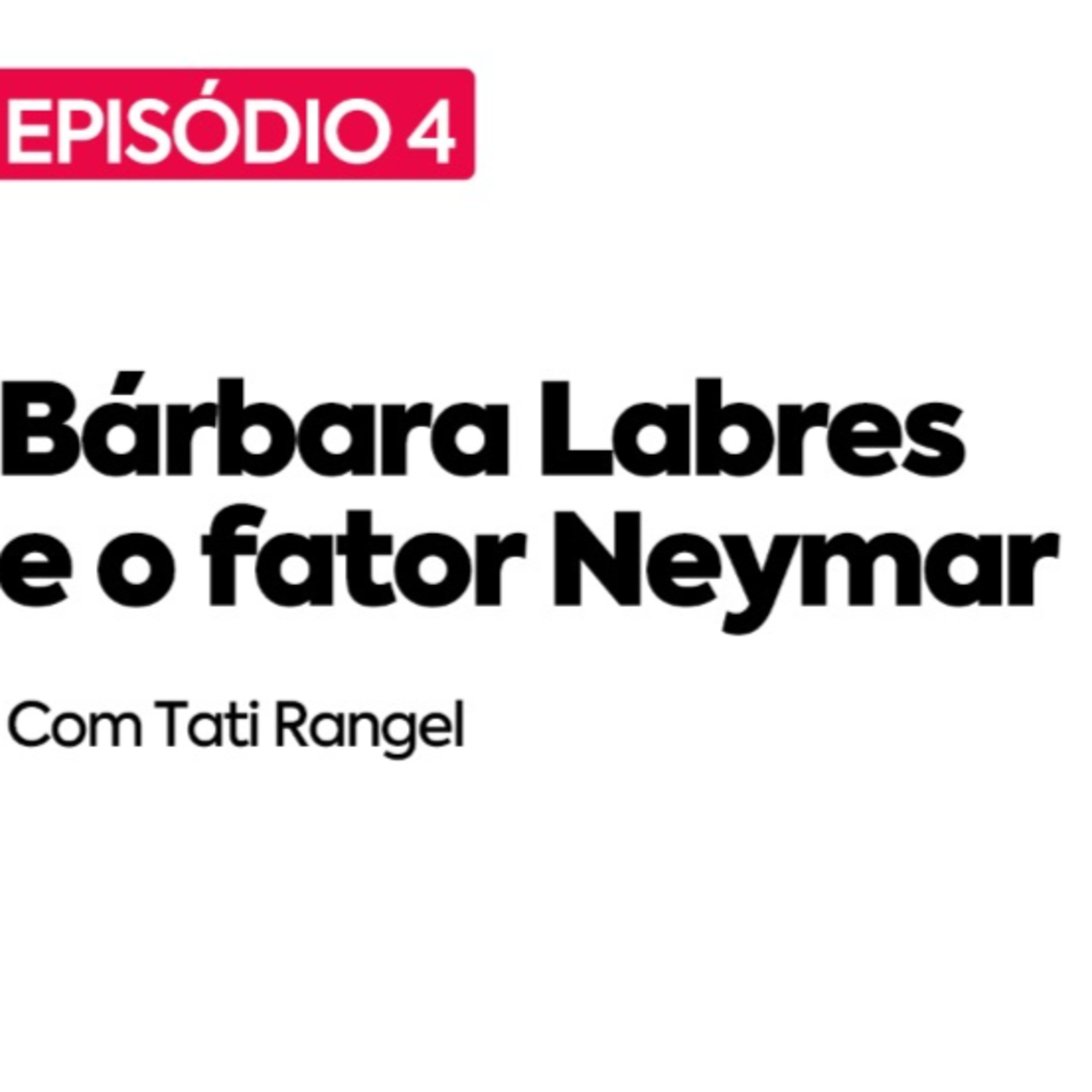 #4 - Bárbara Labres e o fator Neymar episode artwork