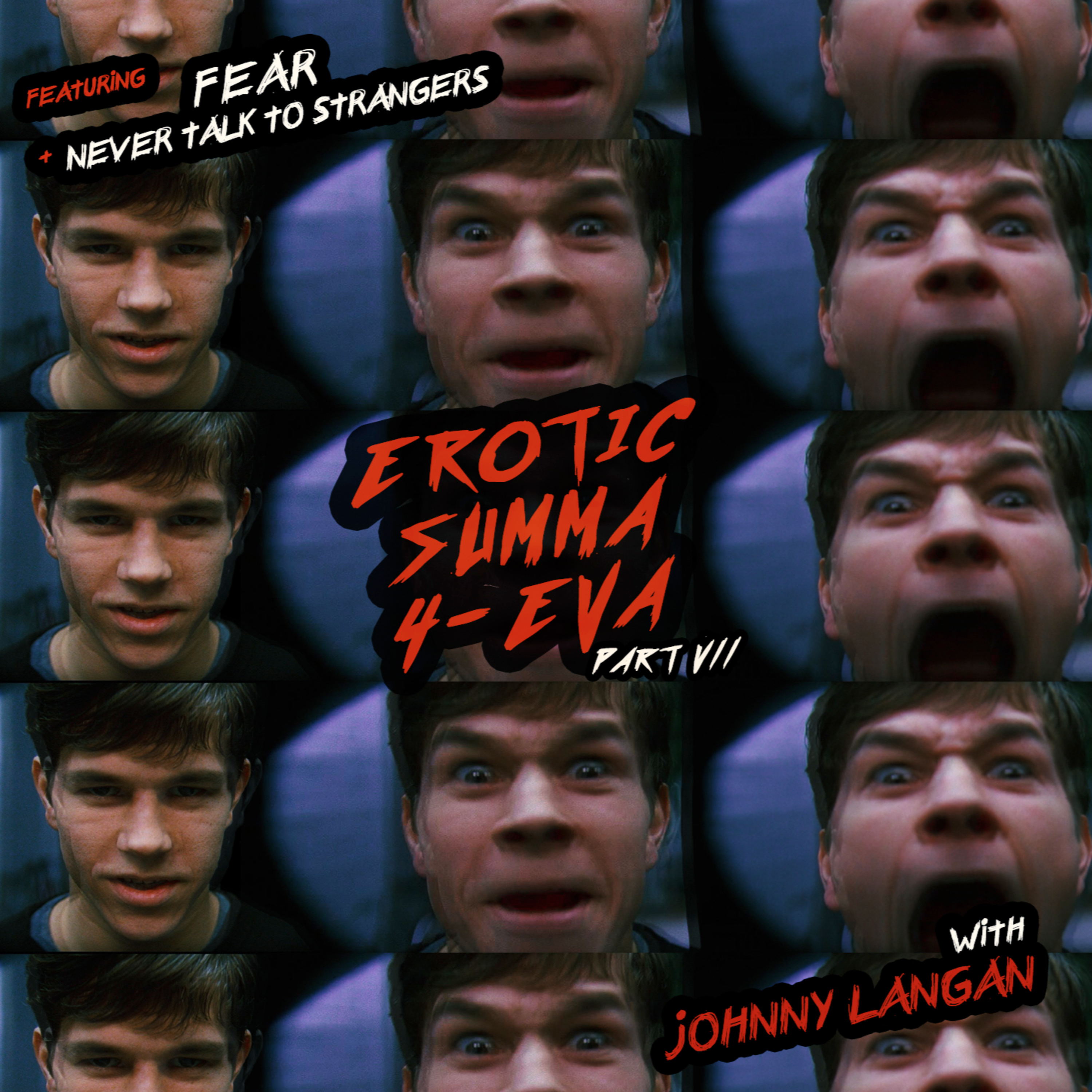 15: Erotic Summer Vol. 7 - "Fear" vs "Never Talk to Strangers" (with Johnny Langan)