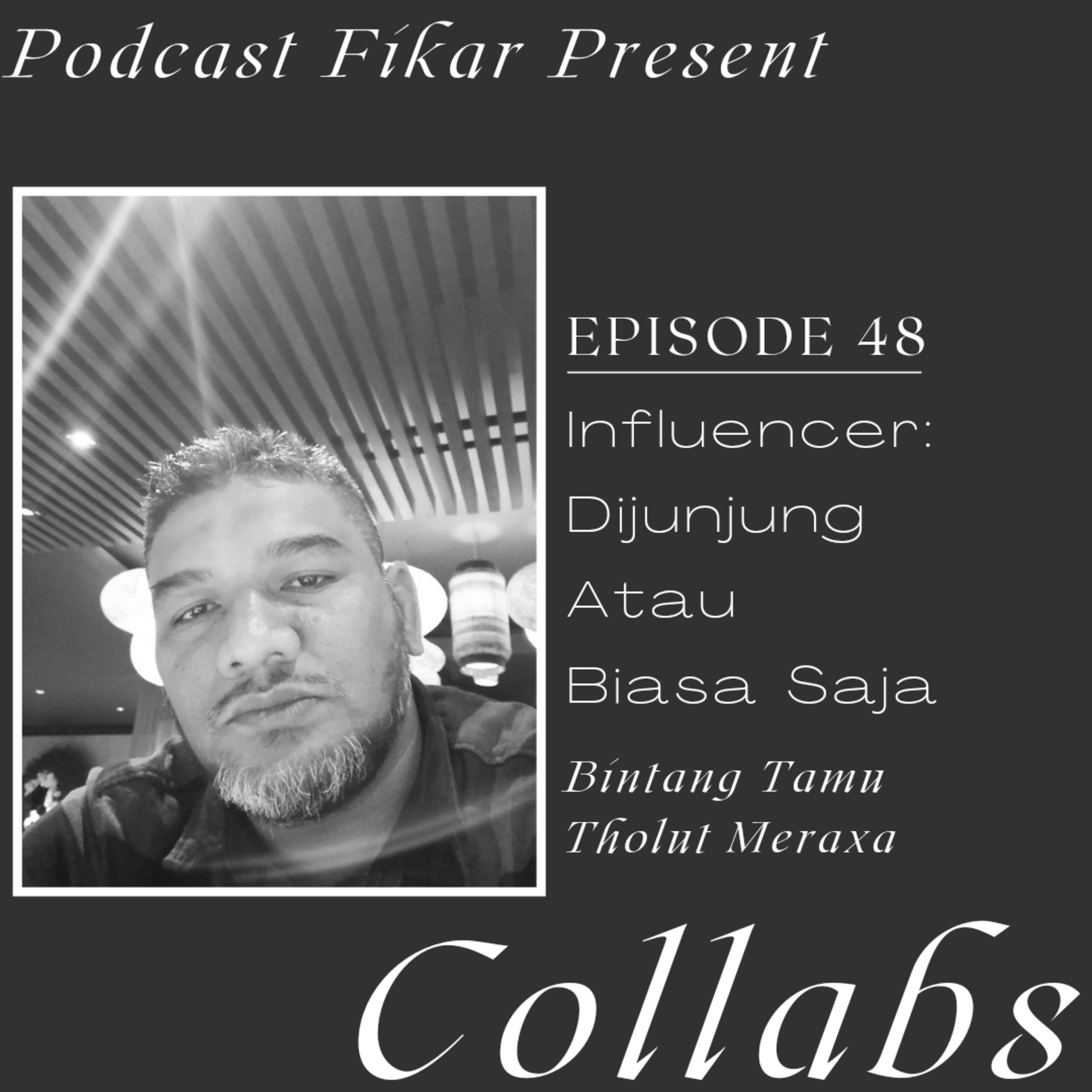 Collabs Episode 48 - Influencer: Dijunjung atau Biasa Saja - Tholut Meraxa