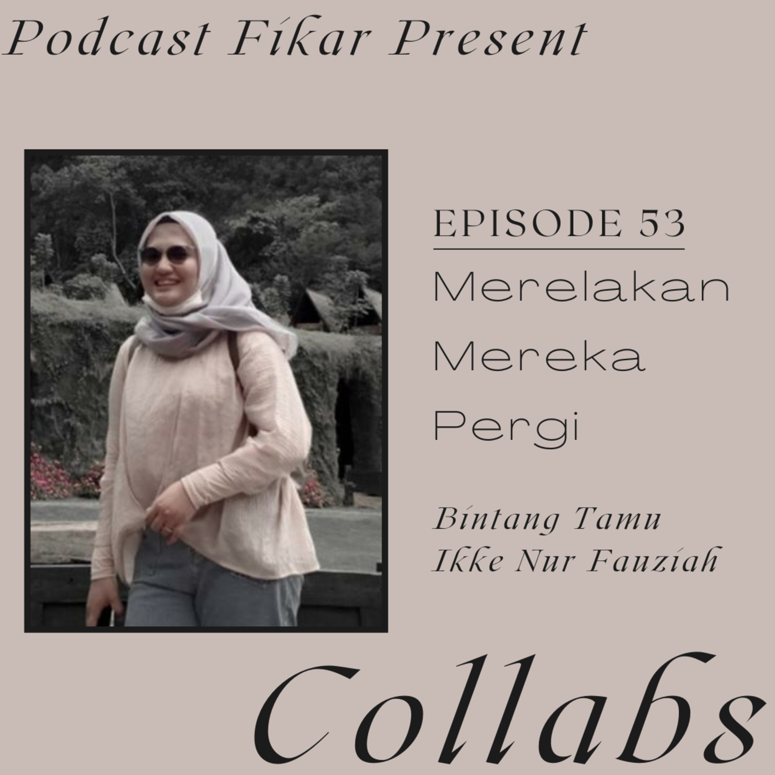 Collabs Episode 53 - Merelakan Mereka Pergi - Ikke Nur Fauziah