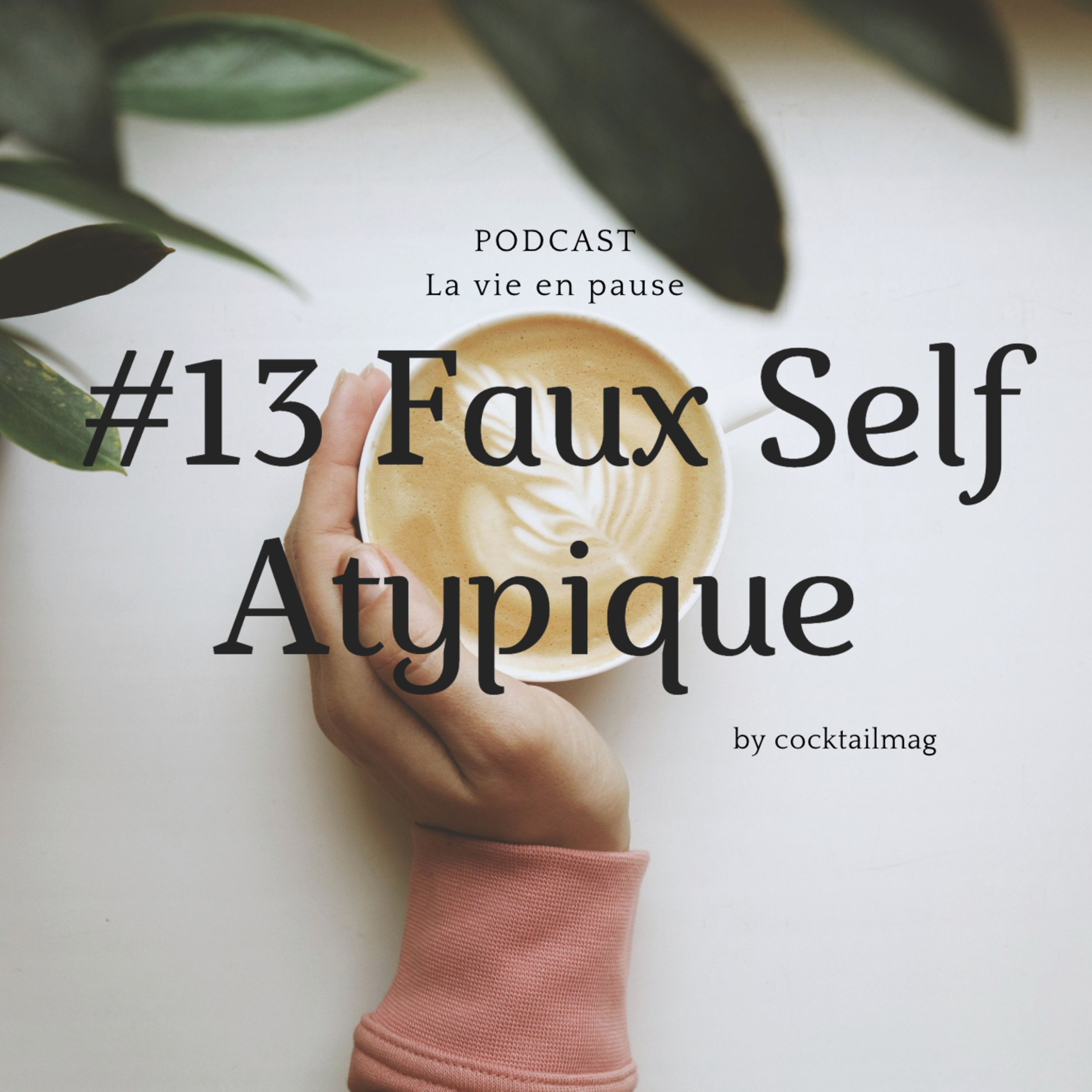 #13 > FAUX SELF ATYPIQUE < Comment vivre à travers ce personnage qui vient usurper notre identité réelle ?