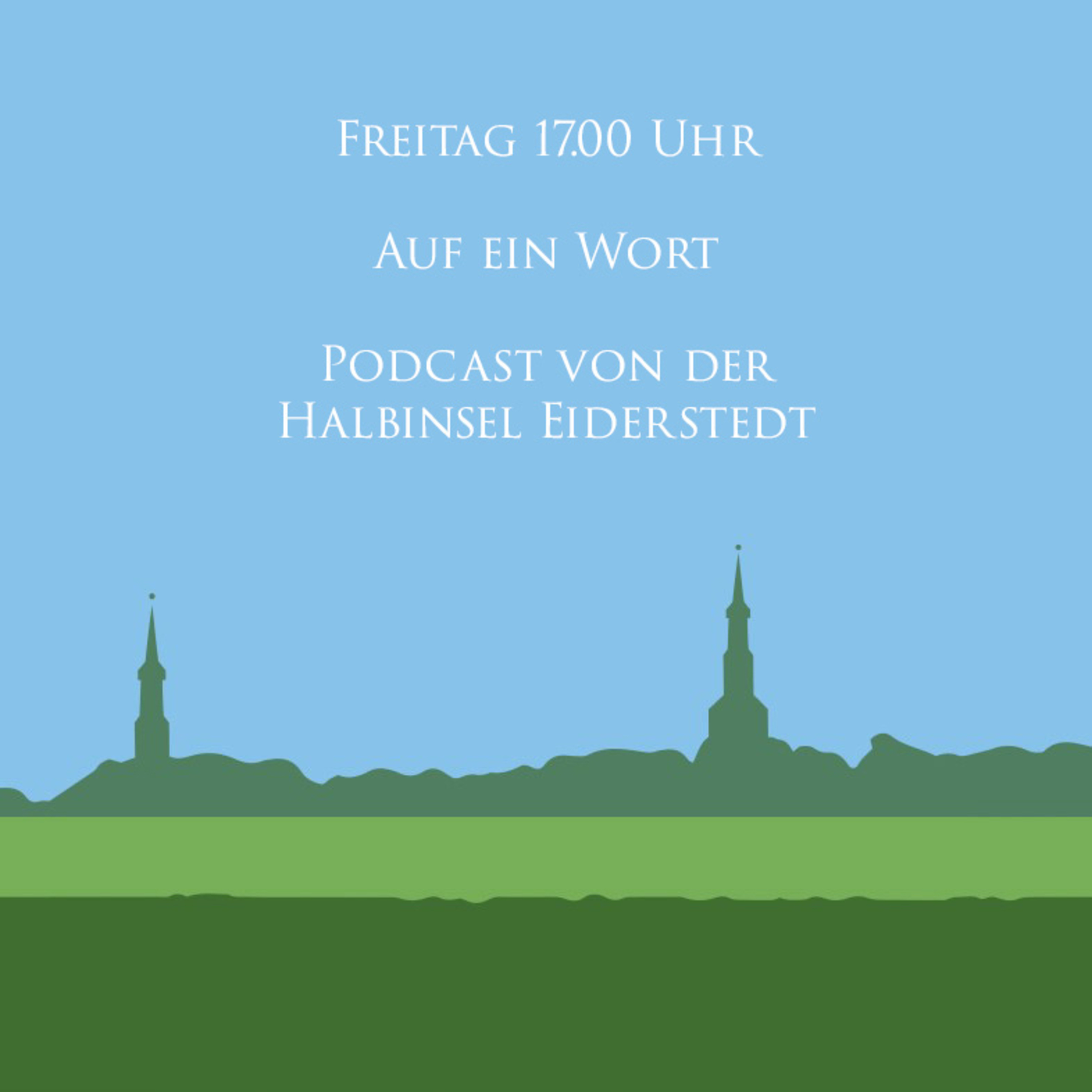 Freitag 17.00 Uhr - Auf ein Wort - Podcast von der Halbinsel Eiderstedt