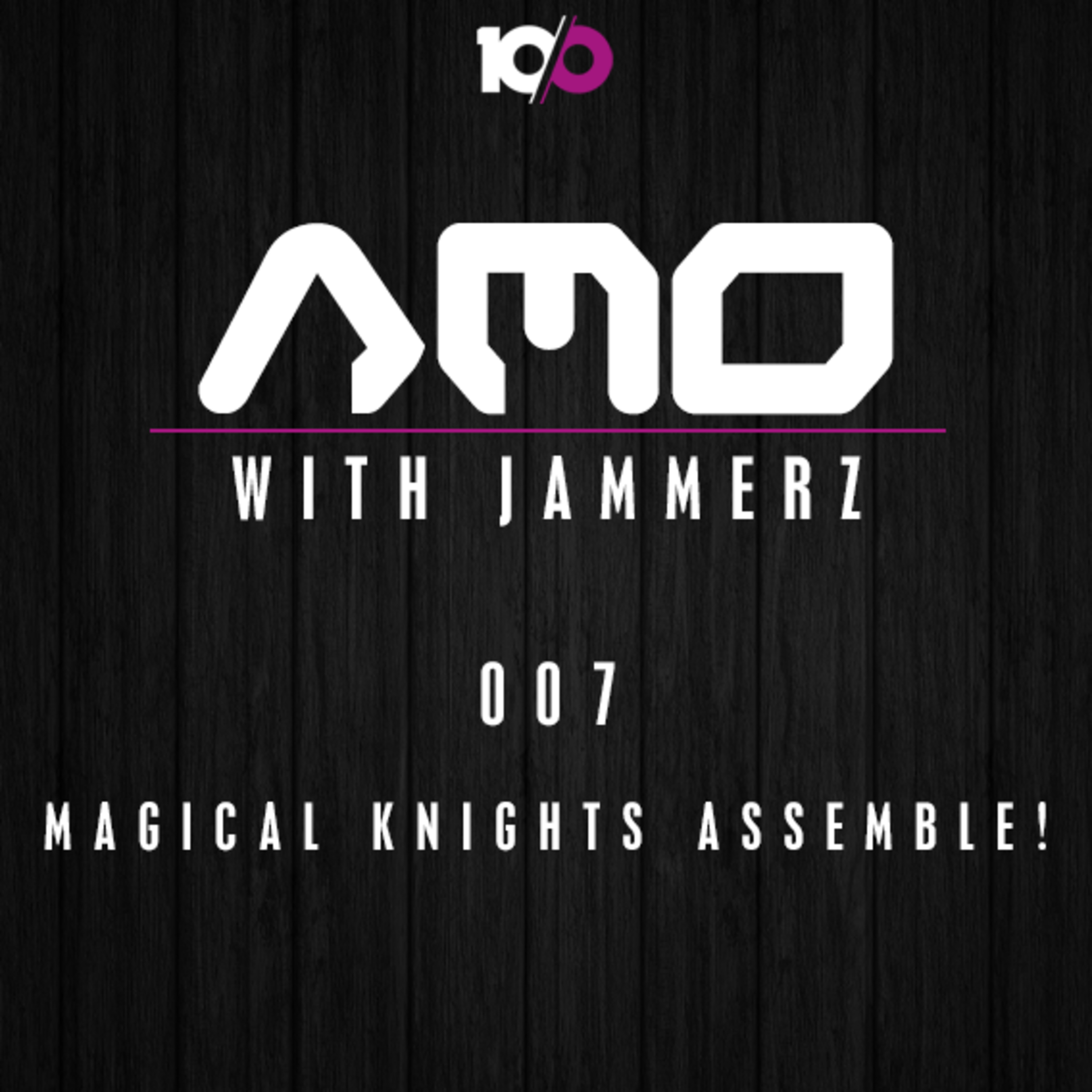 AMO 007 - Magical Knights Assemble!