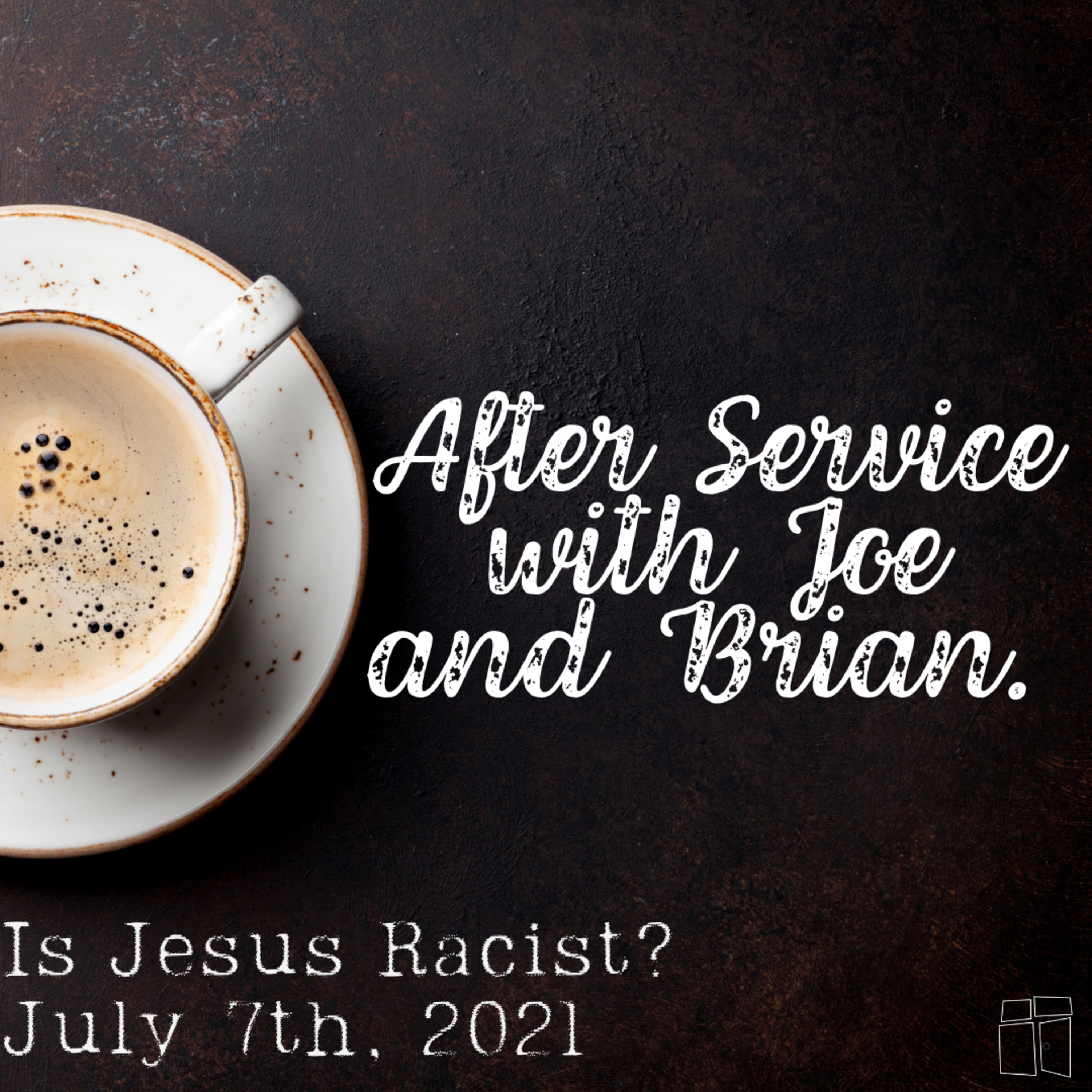 After Service: Is Jesus Racist? (7.7.21) episode artwork