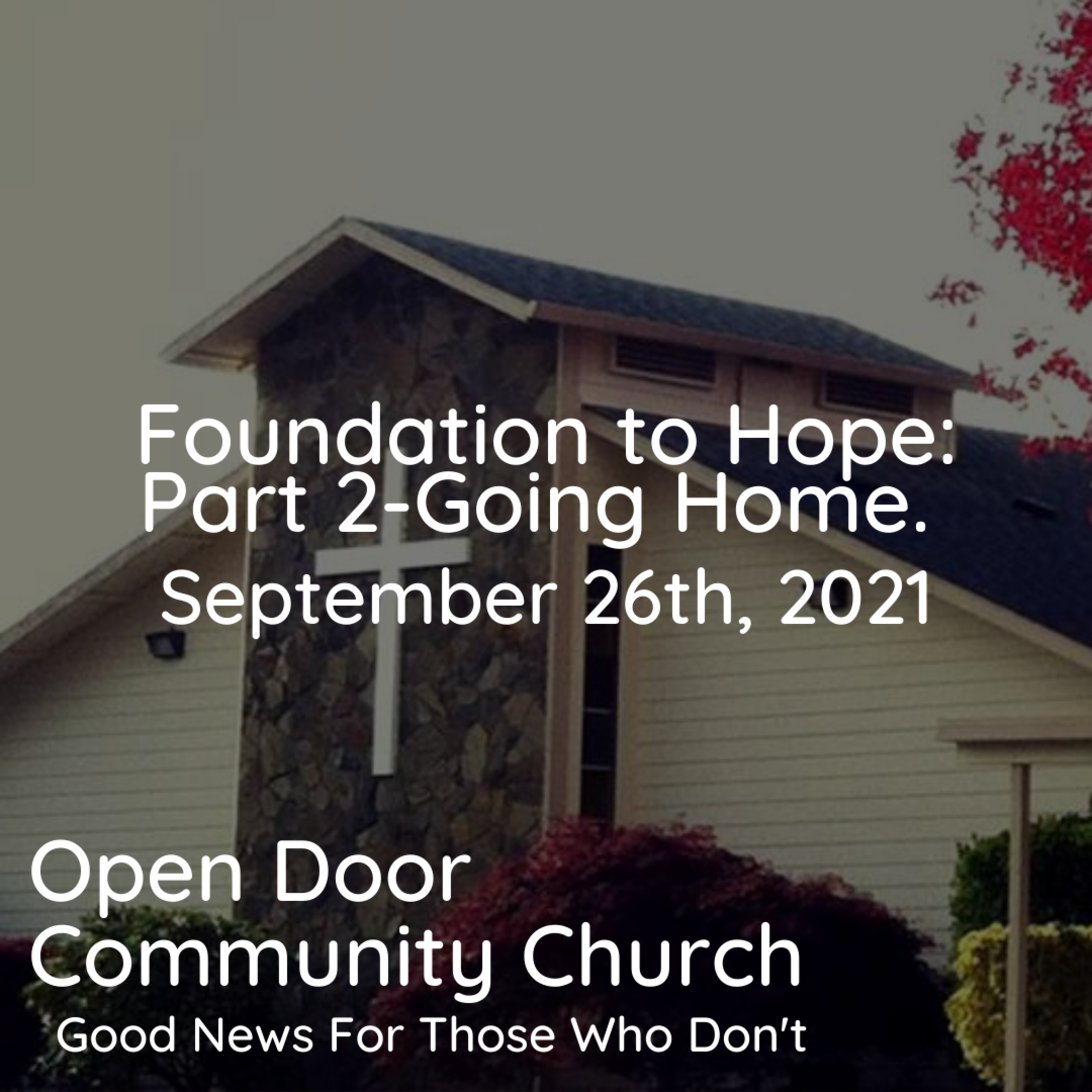 Foundation to Hope: Part 2-Going Home. (9.26.21) episode artwork
