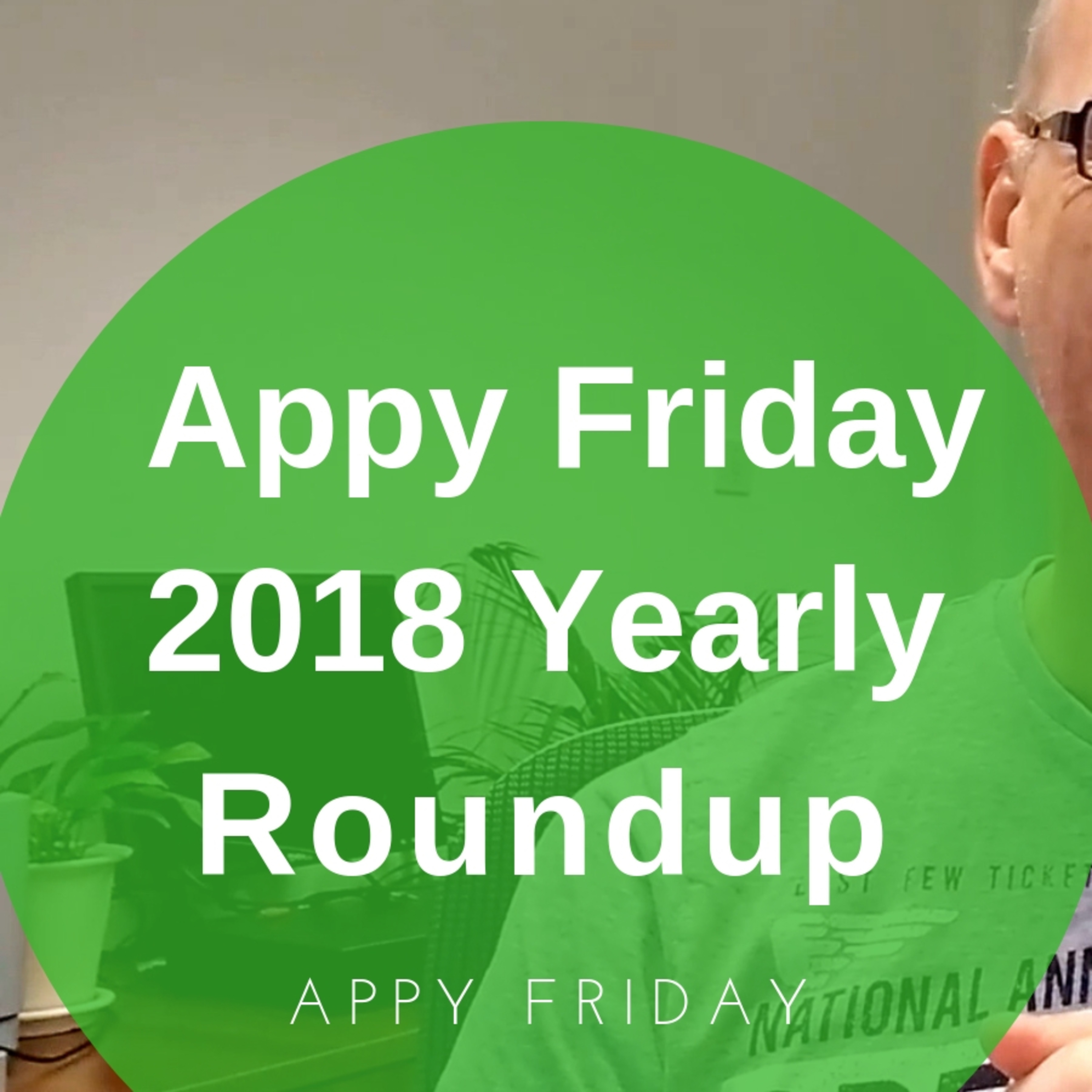 Appy Friday 2018 Yearly Roundup!