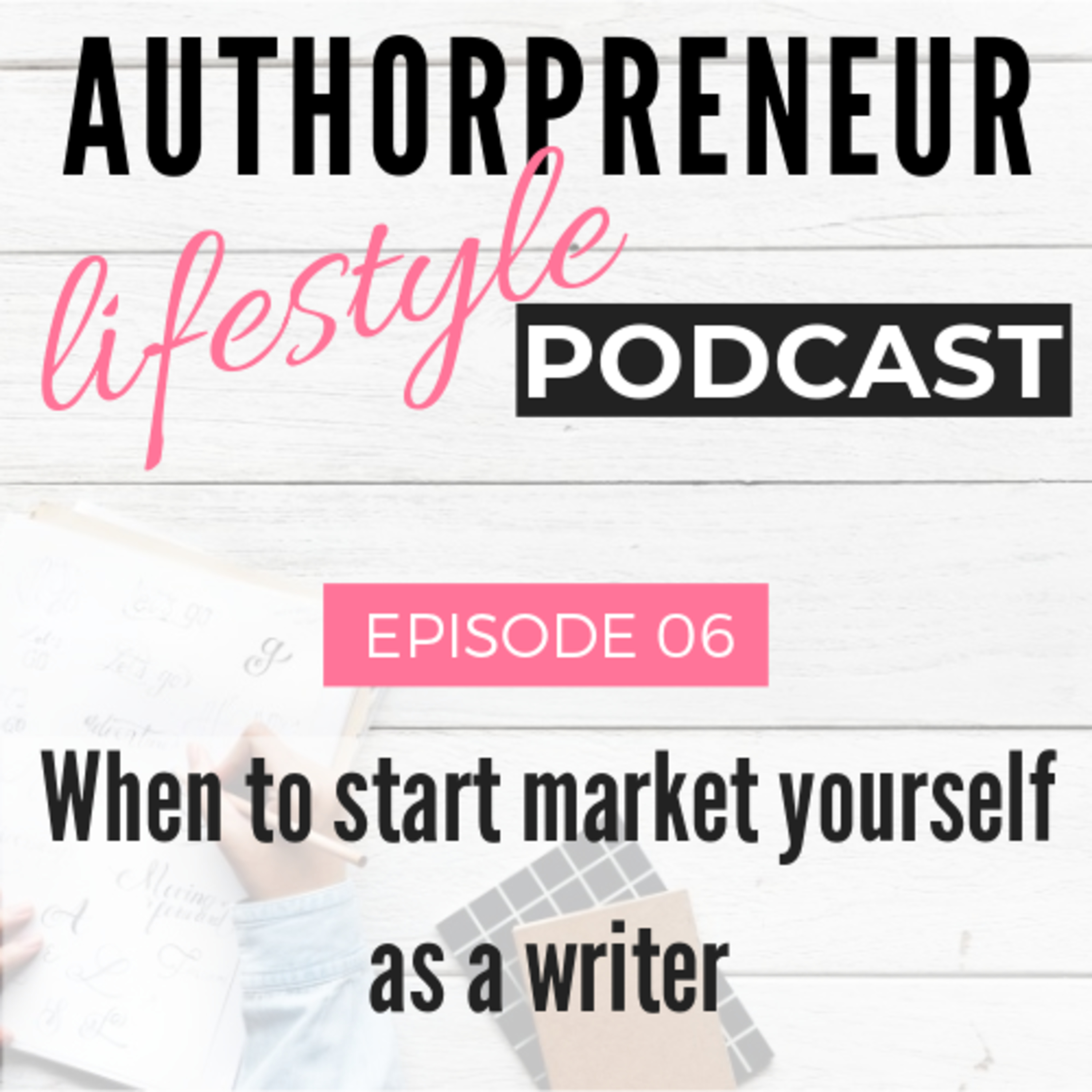 E06: When to start market yourself as a writer E06: When to start market yourself as a writer