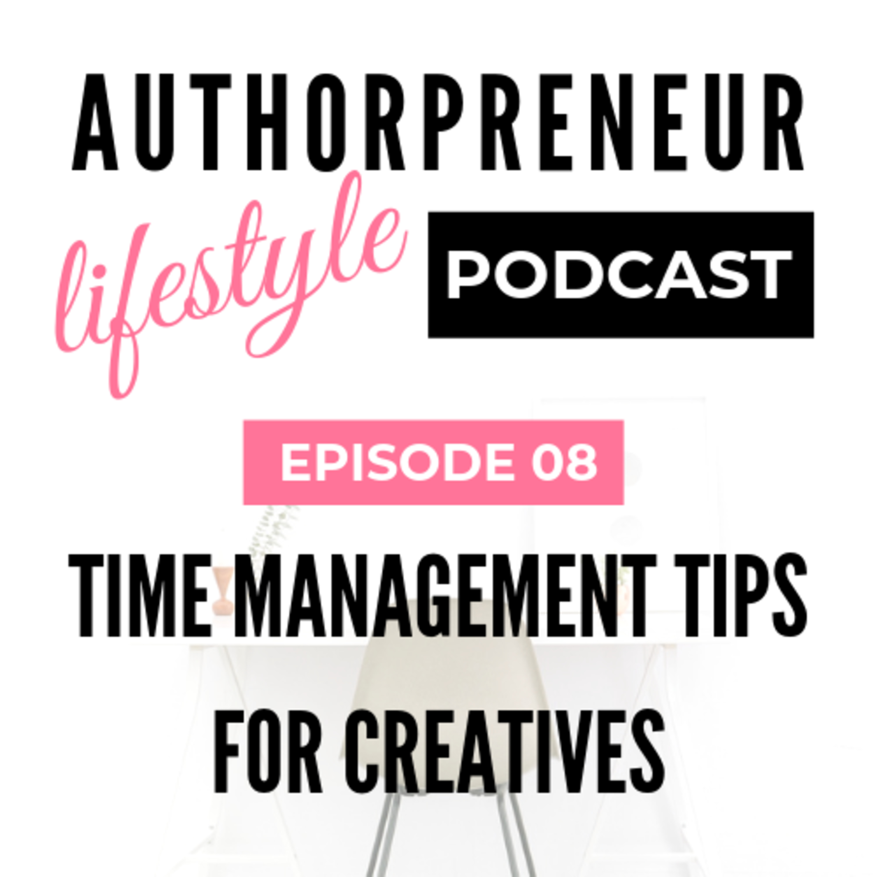 E08: Time management tips for creatives E08: Time management tips for creatives