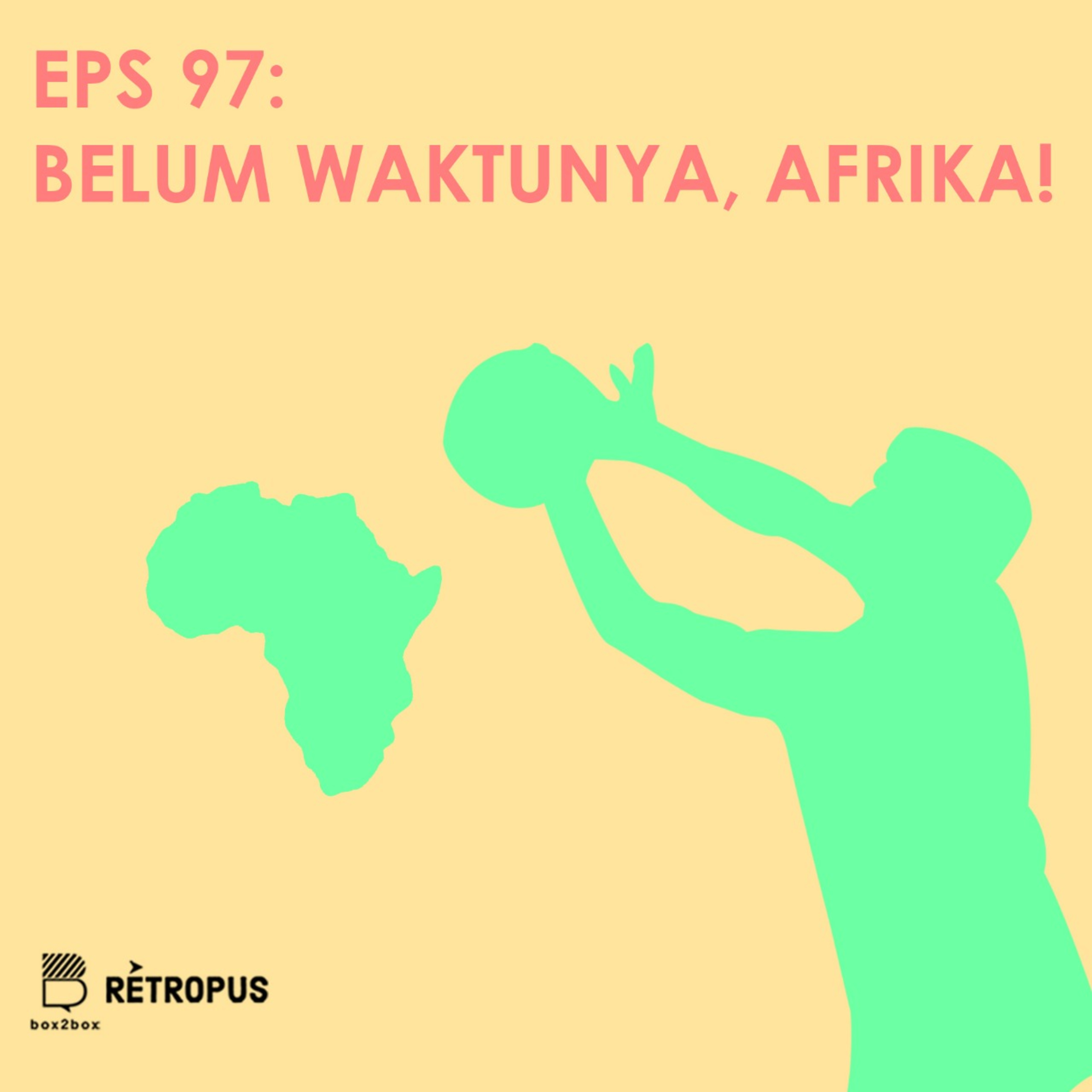 Eps 97: Belum Waktunya, Afrika! episode artwork