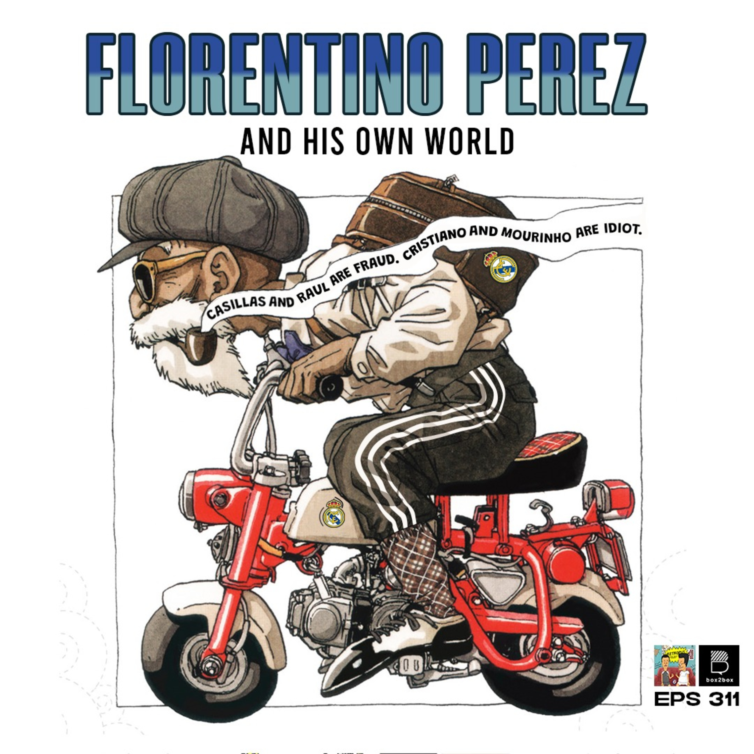 Eps 311: Florentino Perez and His Own World