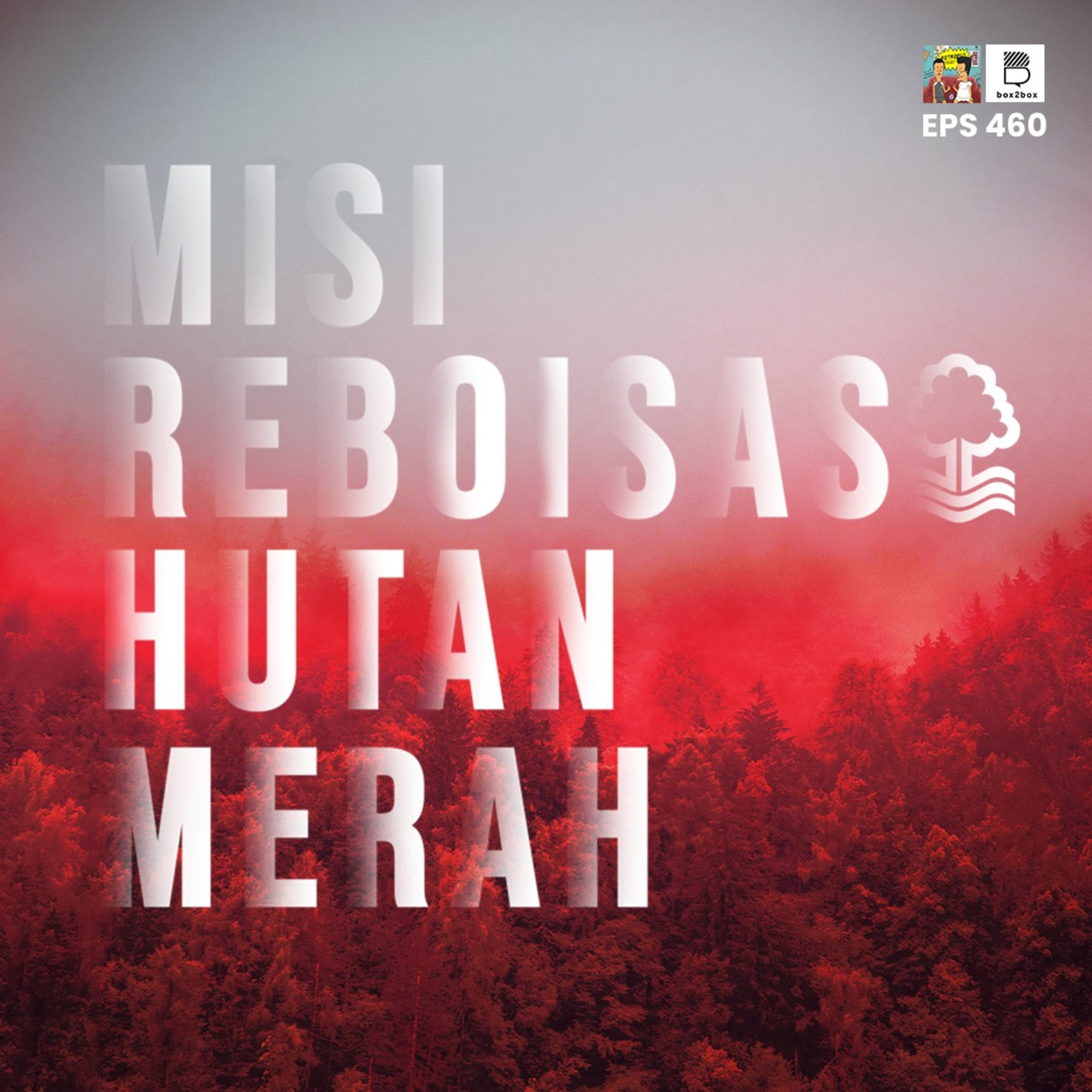 Eps 460: Misi Reboisasi Hutan Merah