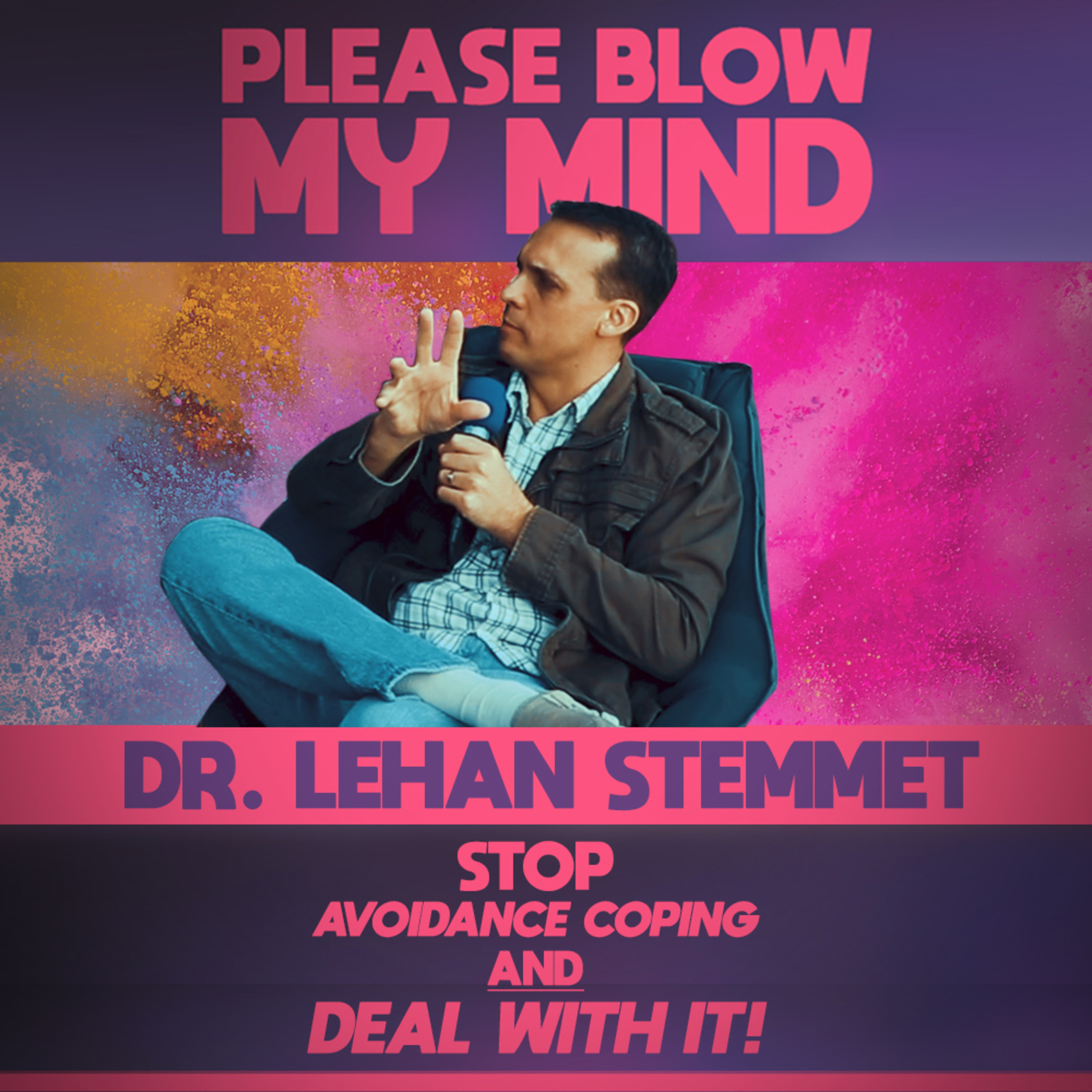 Dr. Lehan Stemmet — STOP Avoidance Coping and DEAL WITH IT!