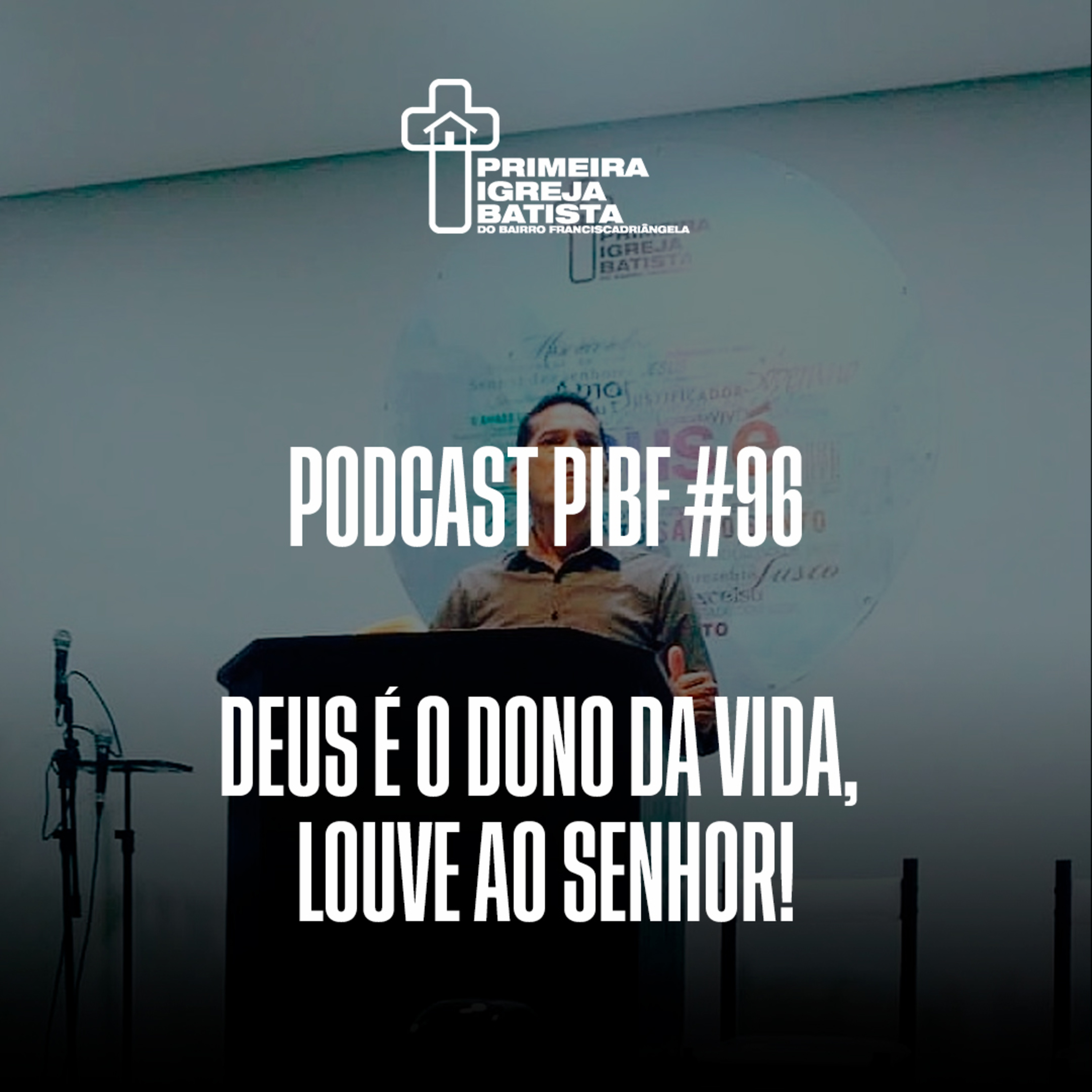 PodCast PIBF #96 / Deus é o dono da vida, louve ao Senhor! episode artwork
