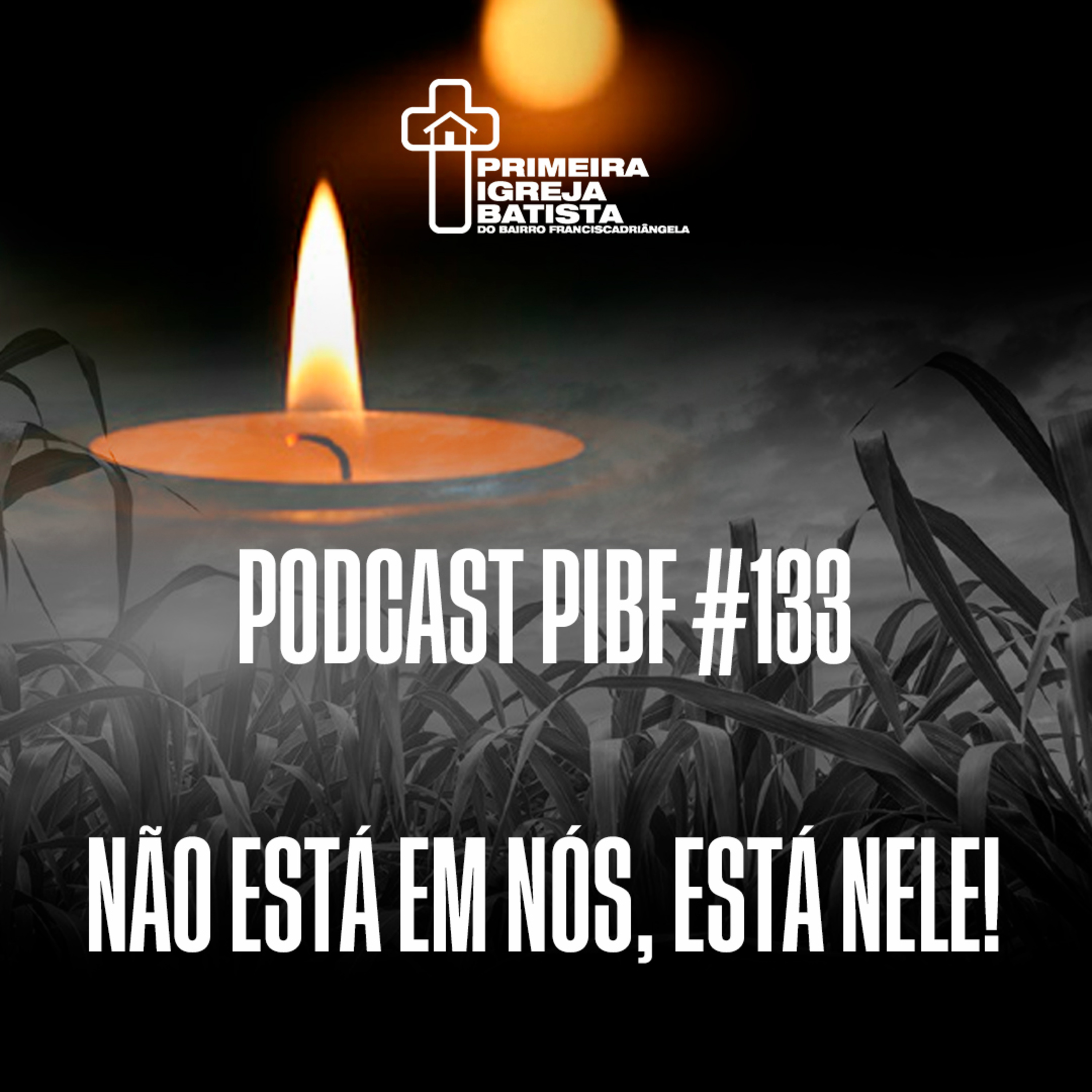PodCast PIBF #133 / Não está em nós, está Nele! episode artwork