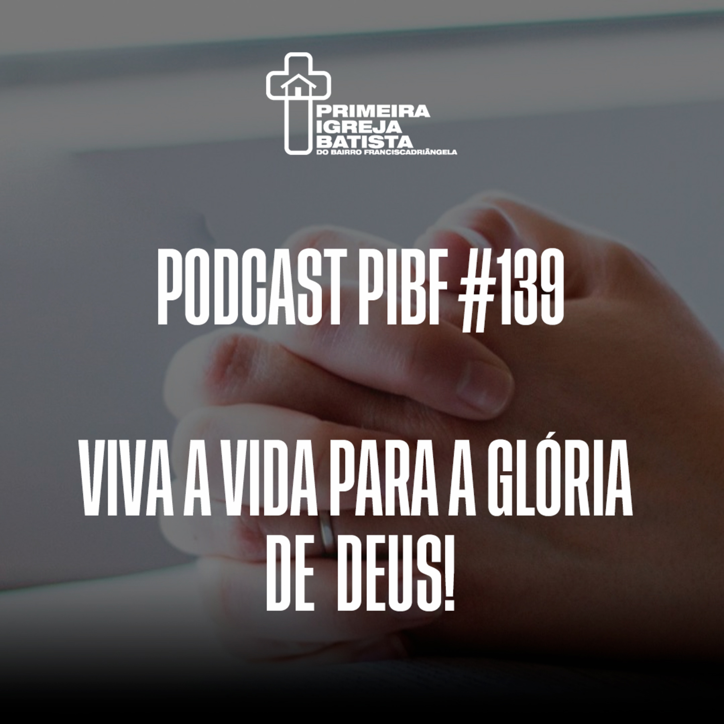 PodCast PIBF #139 / Viva a vida para a glória de Deus episode artwork